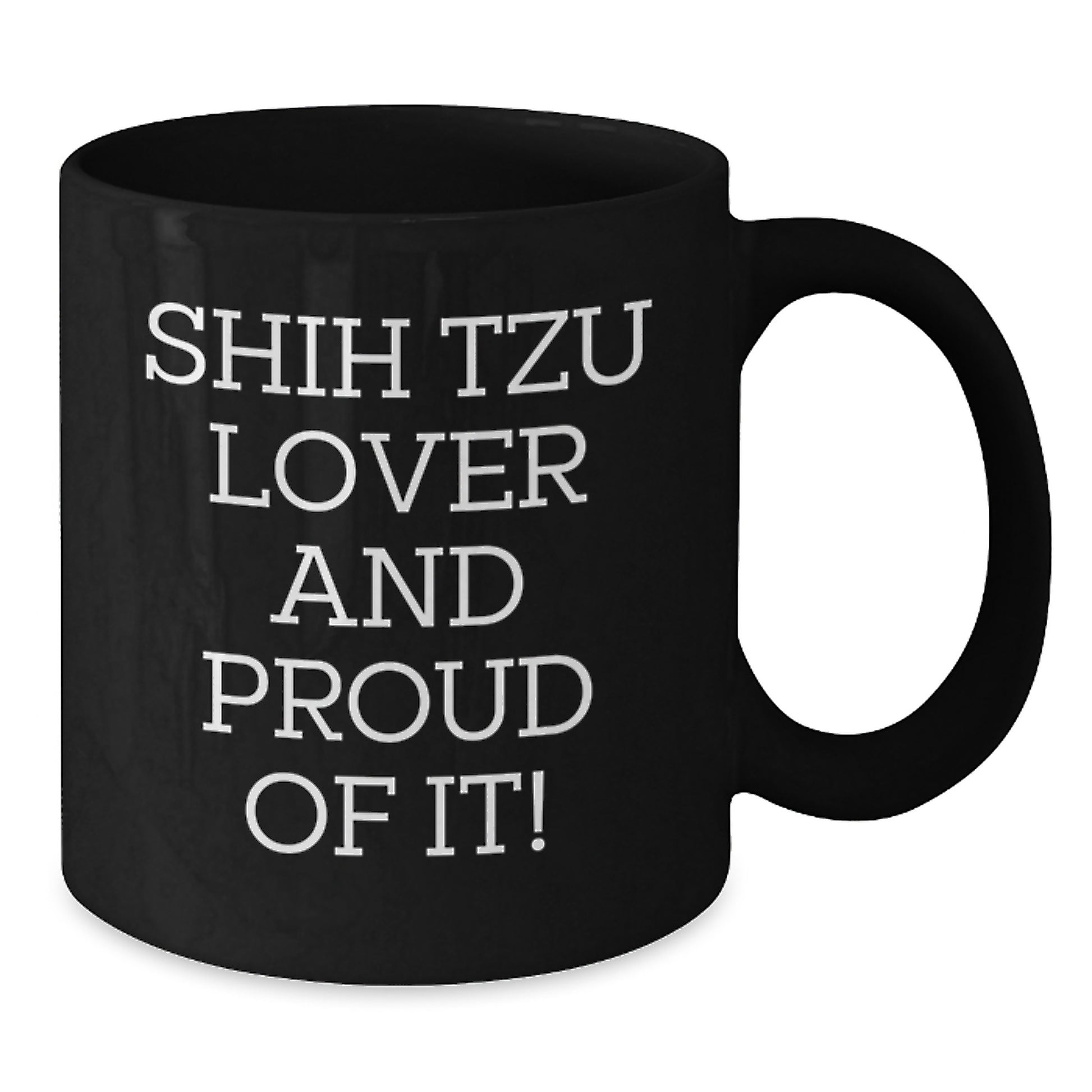 Shih Tzu Dog Lover Gifts from Men, Women, Friends, and Family for Valentine's Unique Coffee Mugs - Funny Quote, Black Coffee Mug, Ceramic Mug, 11oz or 15oz - Additional