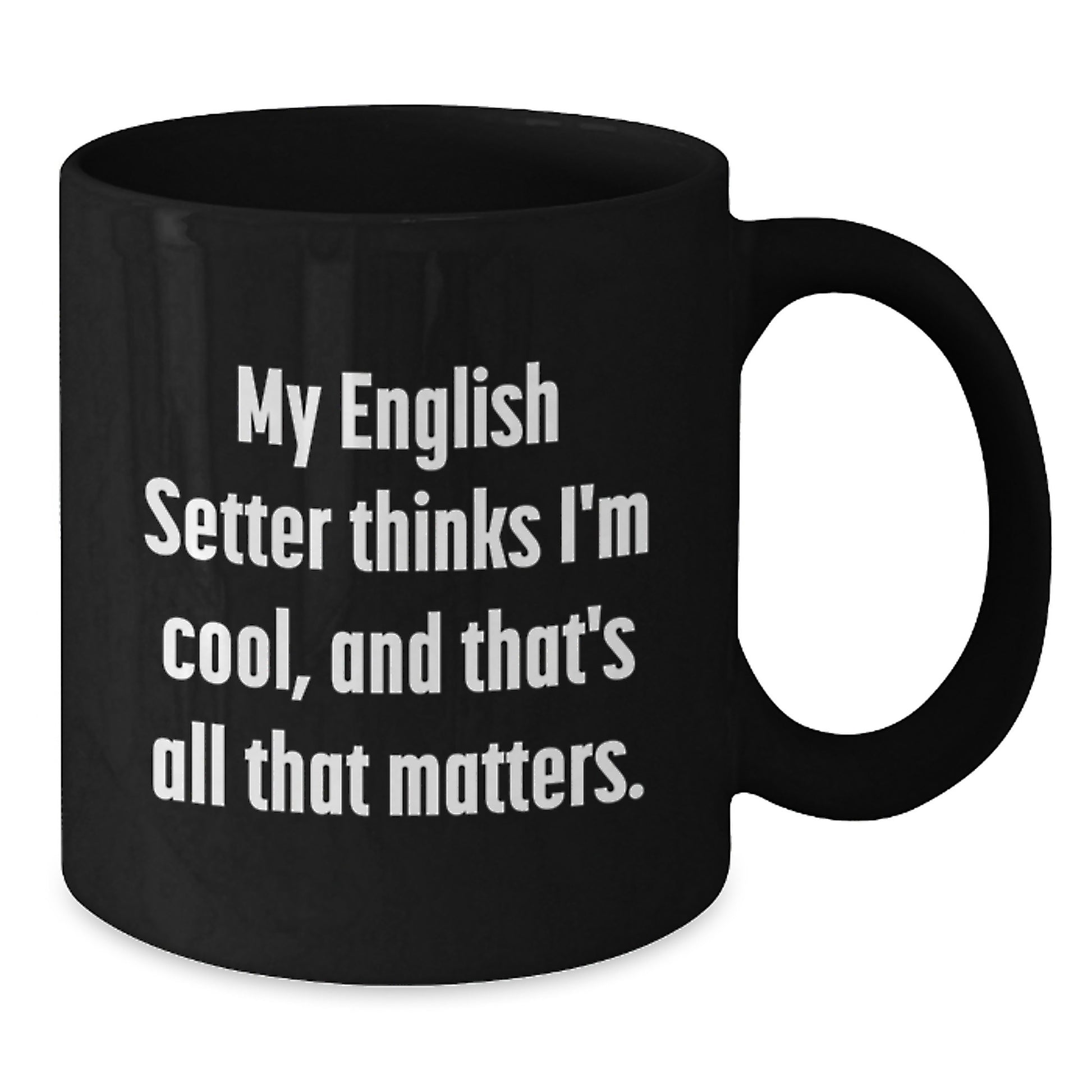 Funny English Setter Dog Gifts, Birthday Unique Gifts from Friends, English Setter Dog Black Coffee Mugs with 'My English Setter Thinks I'm Cool, And That's All That Matters.' Quote - Additional