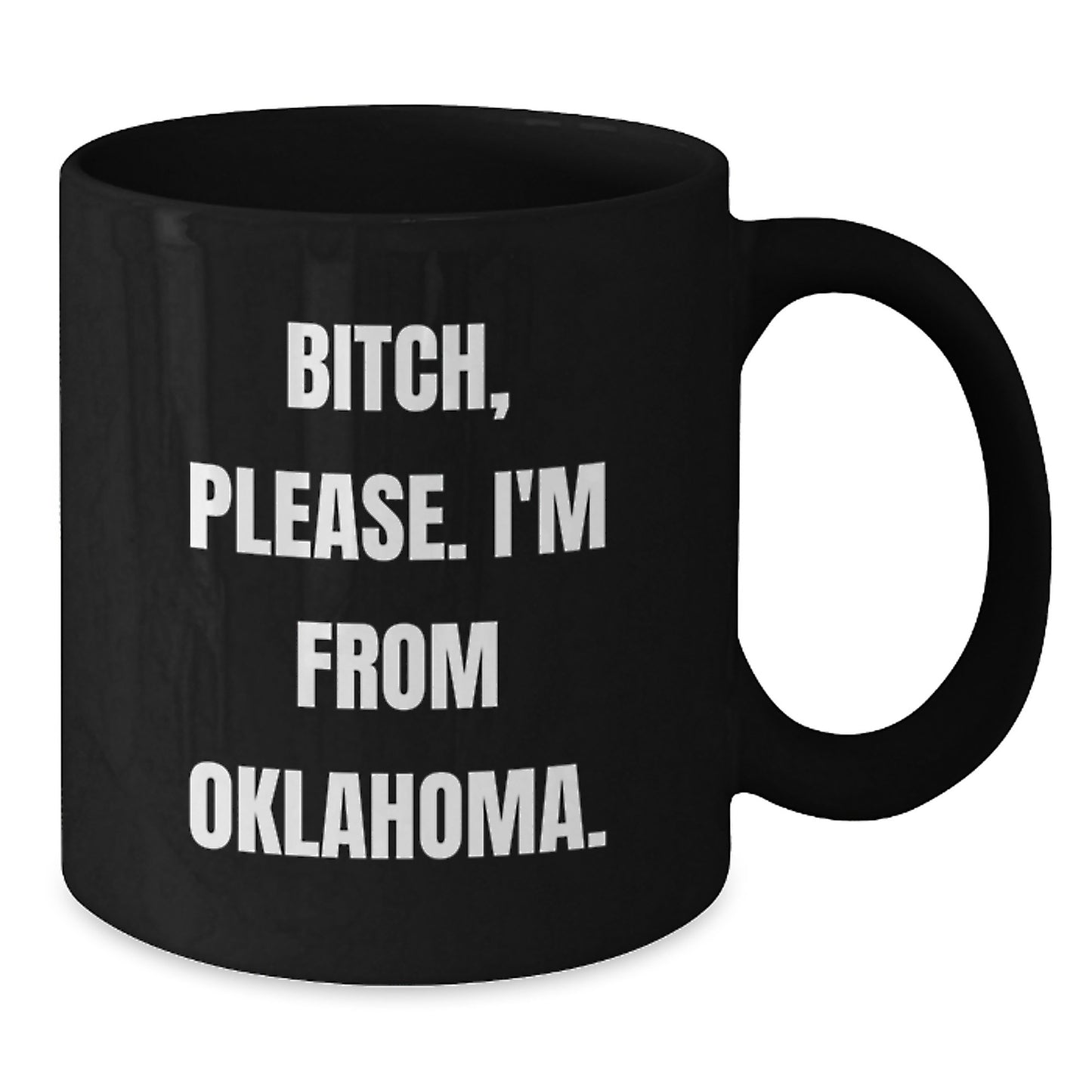 Funny Oklahoma Black Coffee Mug Gifts from Friends and Family - B-tch, Please. I'm From Oklahoma. Birthday Unique - Additional