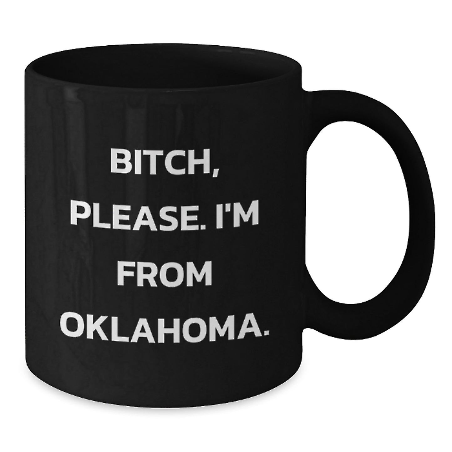 Funny Oklahoma Black Coffee Mug, Gifts from Friends, B-tch Please I'm From Oklahoma, Unique Birthday Unique Gifts for Oklahoma Enthusiasts - Additional