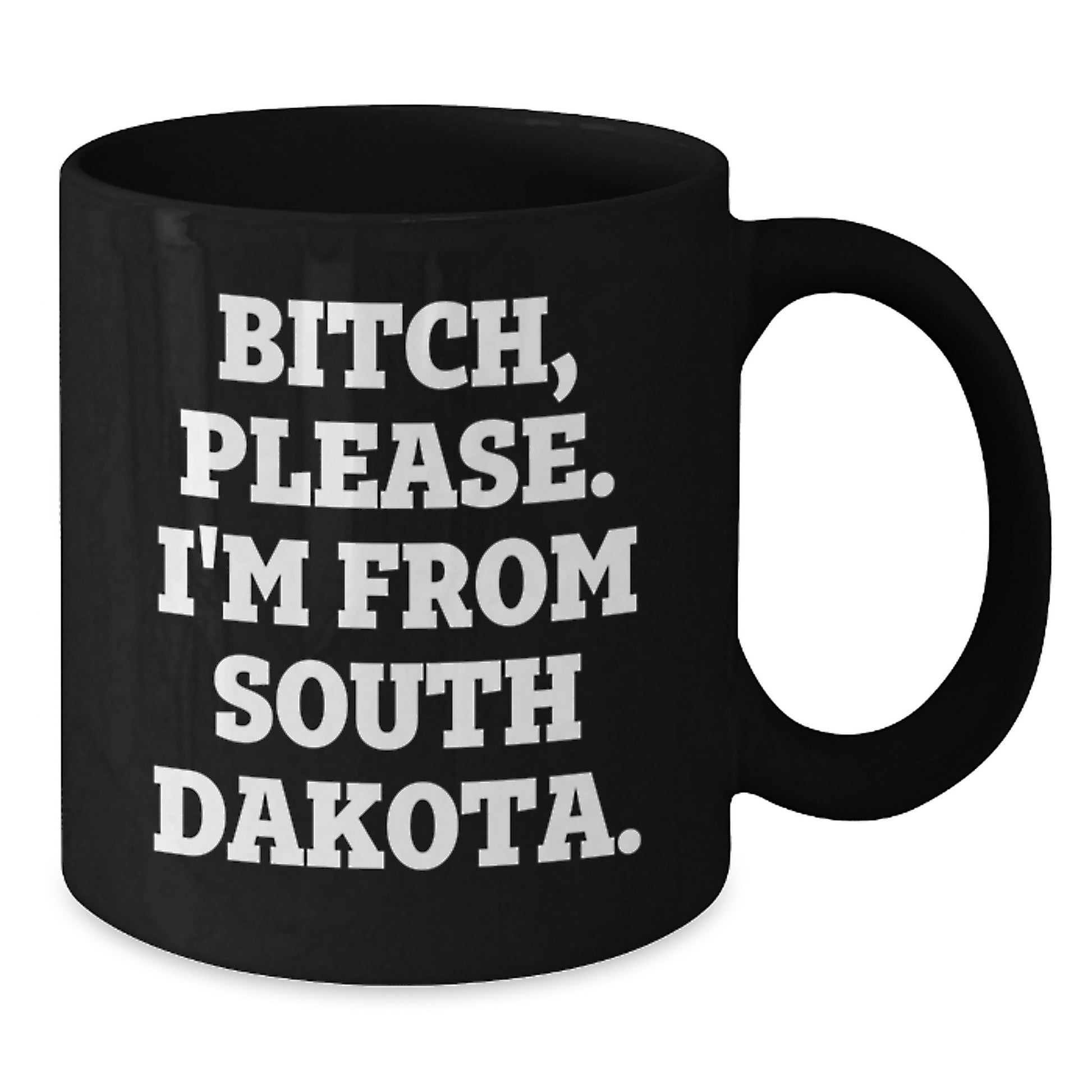 Funny South Dakota Black Coffee Mugs Gifts from Friends and Family for Birthday, 'B-tch, Please. I'm From South Dakota.' Quote - Additional