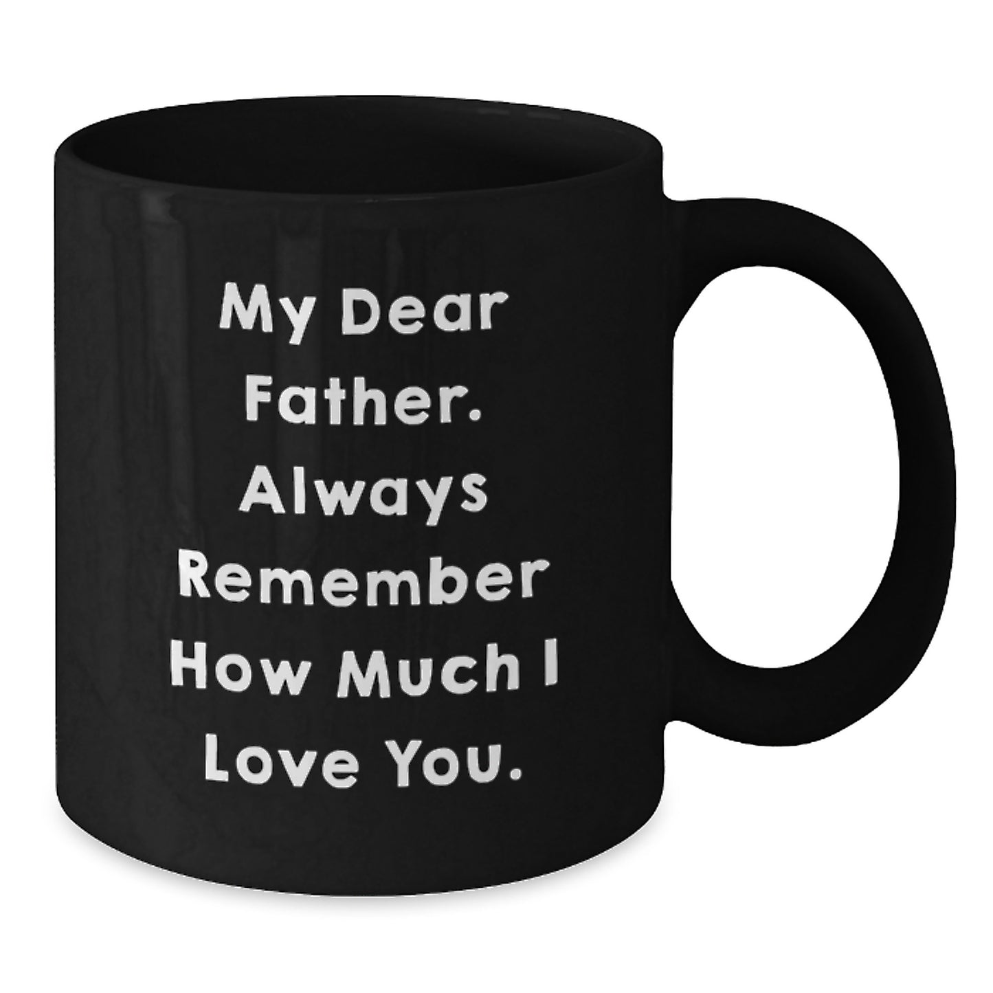 Gifts for Father from Family - Funny Quote Black Coffee Mug for Graduation - Always Remember How Much I Love You. - Additional