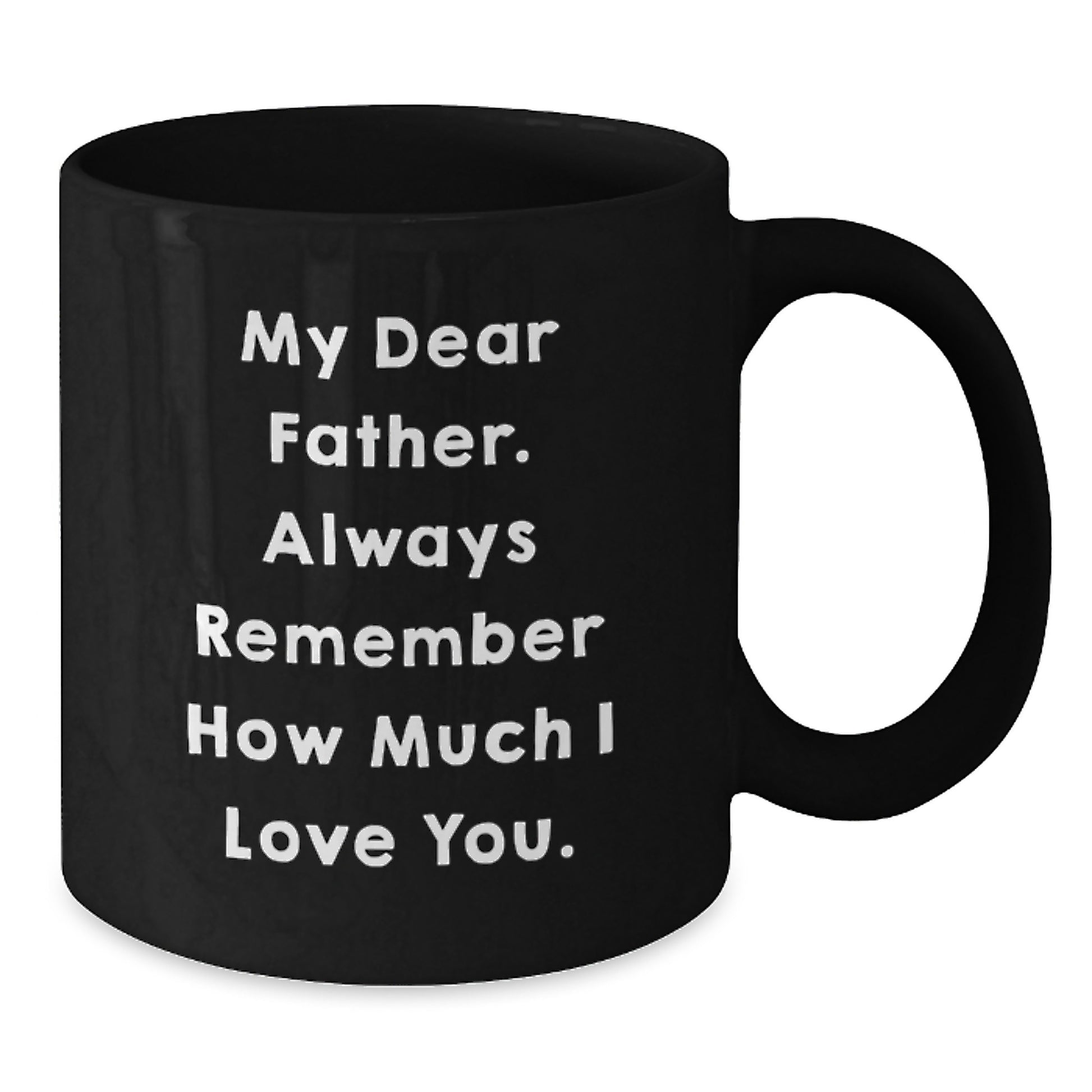 Gifts for Father from Family - Funny Quote Black Coffee Mug for Graduation - Always Remember How Much I Love You. - Additional