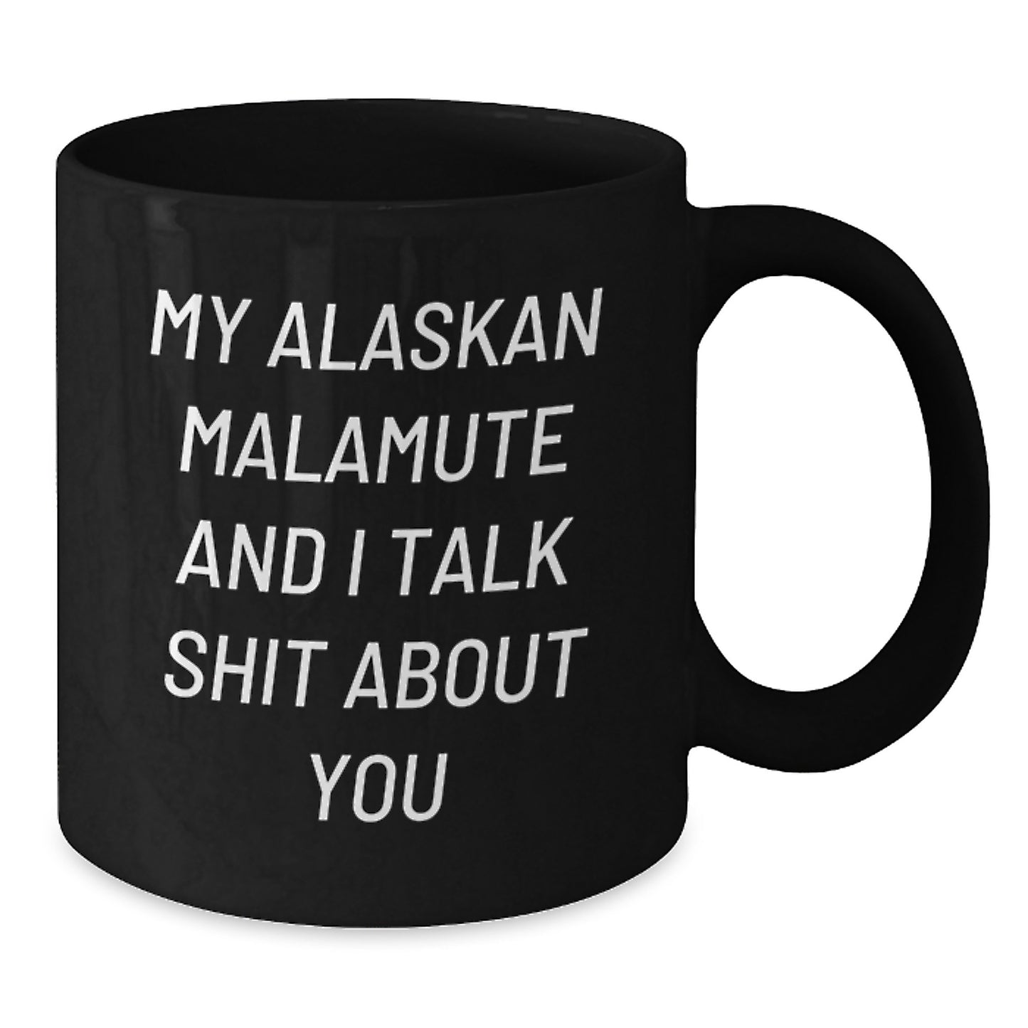 Funny Alaskan Malamute Dog Gifts for Mom - My Alaskan Malamute And I Talk Shit About You Black Coffee Mug - Gifts from Men to Women on Mother's Day - Additional