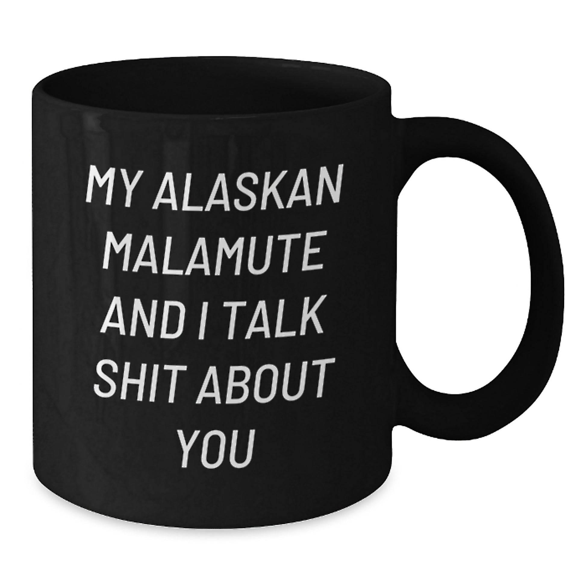 Funny Alaskan Malamute Dog Gifts for Mom - My Alaskan Malamute And I Talk Shit About You Black Coffee Mug - Gifts from Men to Women on Mother's Day - Additional