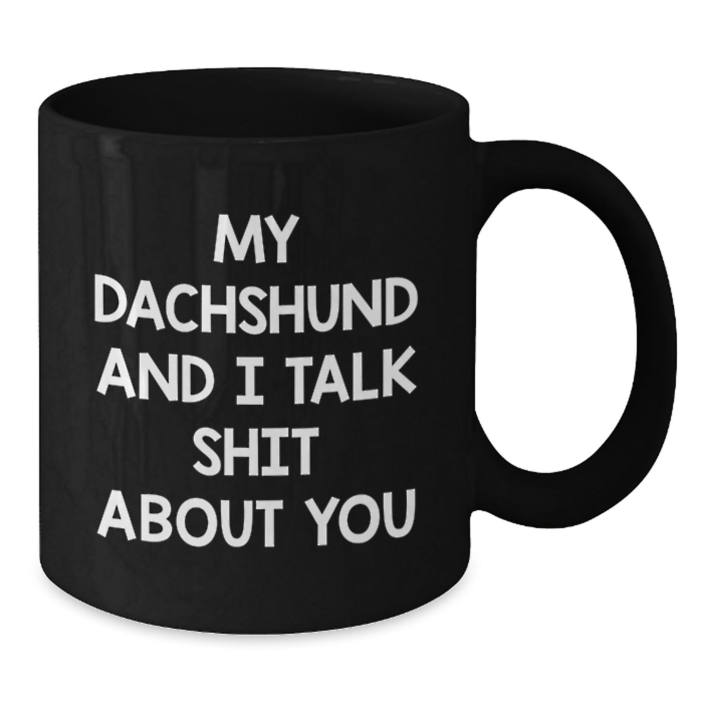 Funny Dachshund Dog Lover Gifts from Friends for Men and Women - My Dachshund And I Talk Shit About You Black Coffee Mug for Graduation Unique Gifts - Additional