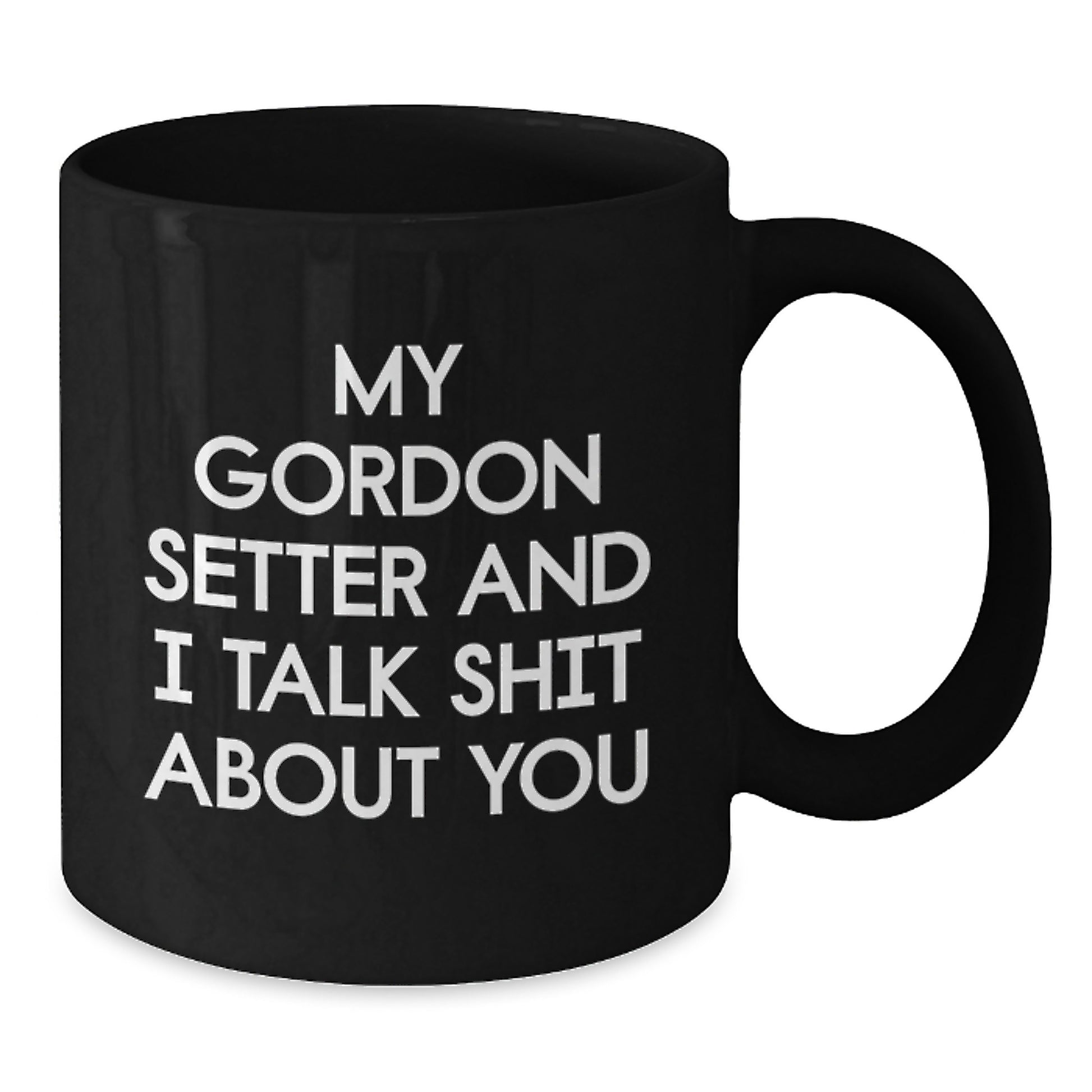 Funny Gordon Setter Dog Gifts from Friends for Graduation Unique Mugs, Black Coffee Mug with My Gordon Setter And I Talk Shit About You Quote - Additional