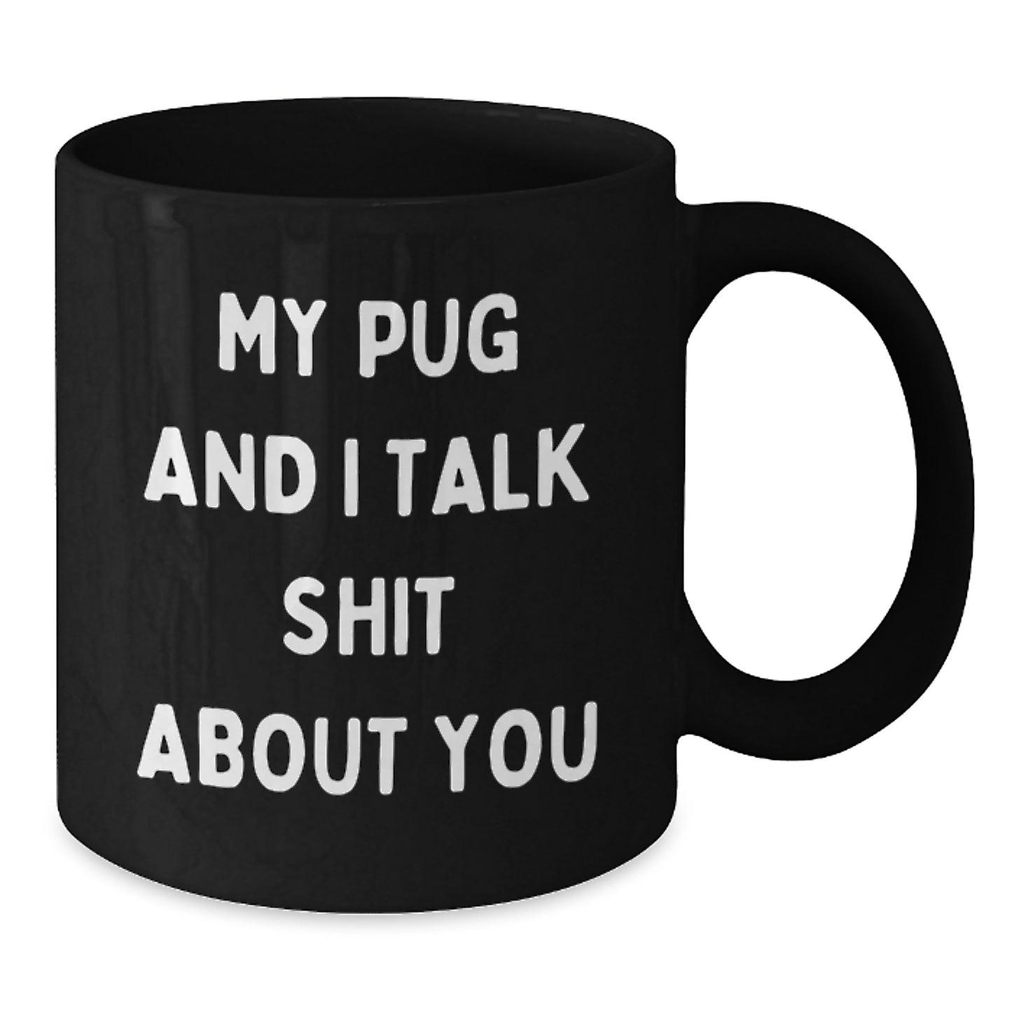 Funny Pug Dog Gifts for Mom, Unique Black Coffee Mug with Quote 'My Pug And I Talk Shit About You' Ideal Gift from Friends or Family - Additional