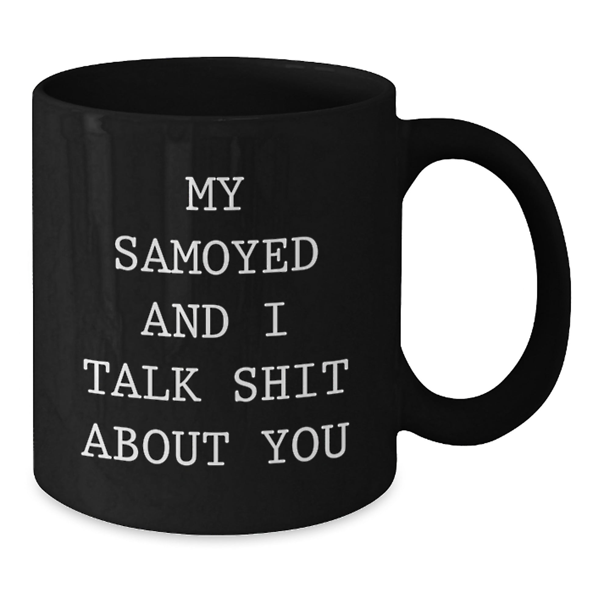 Samoyed Dog Mom Funny 'My Samoyed And I Talk Shit About You' Black Coffee Mug Gifts for Friends Family Graduation Unique - Additional