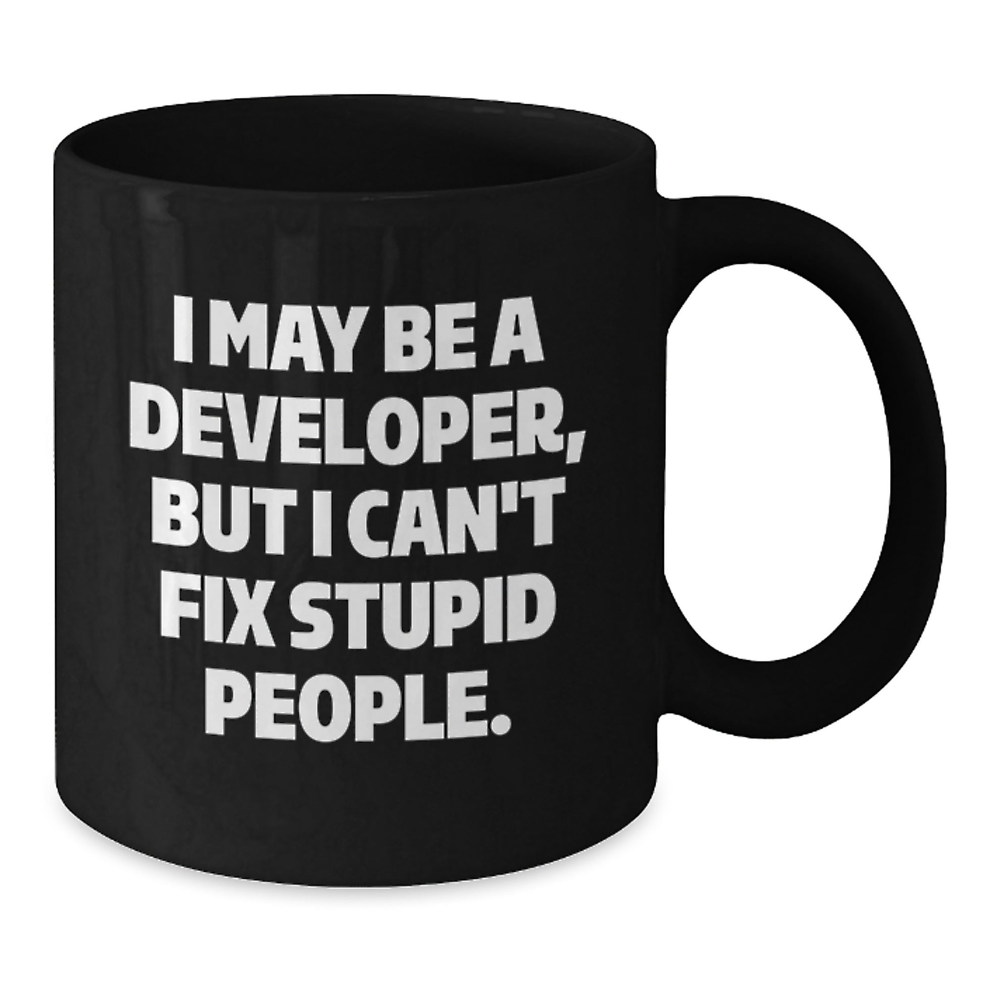 Funny Developer Gifts from Friends for Graduation Unique Black Coffee Mugs I May Be A Developer But I Cant Fix Stupid People Mug - Additional