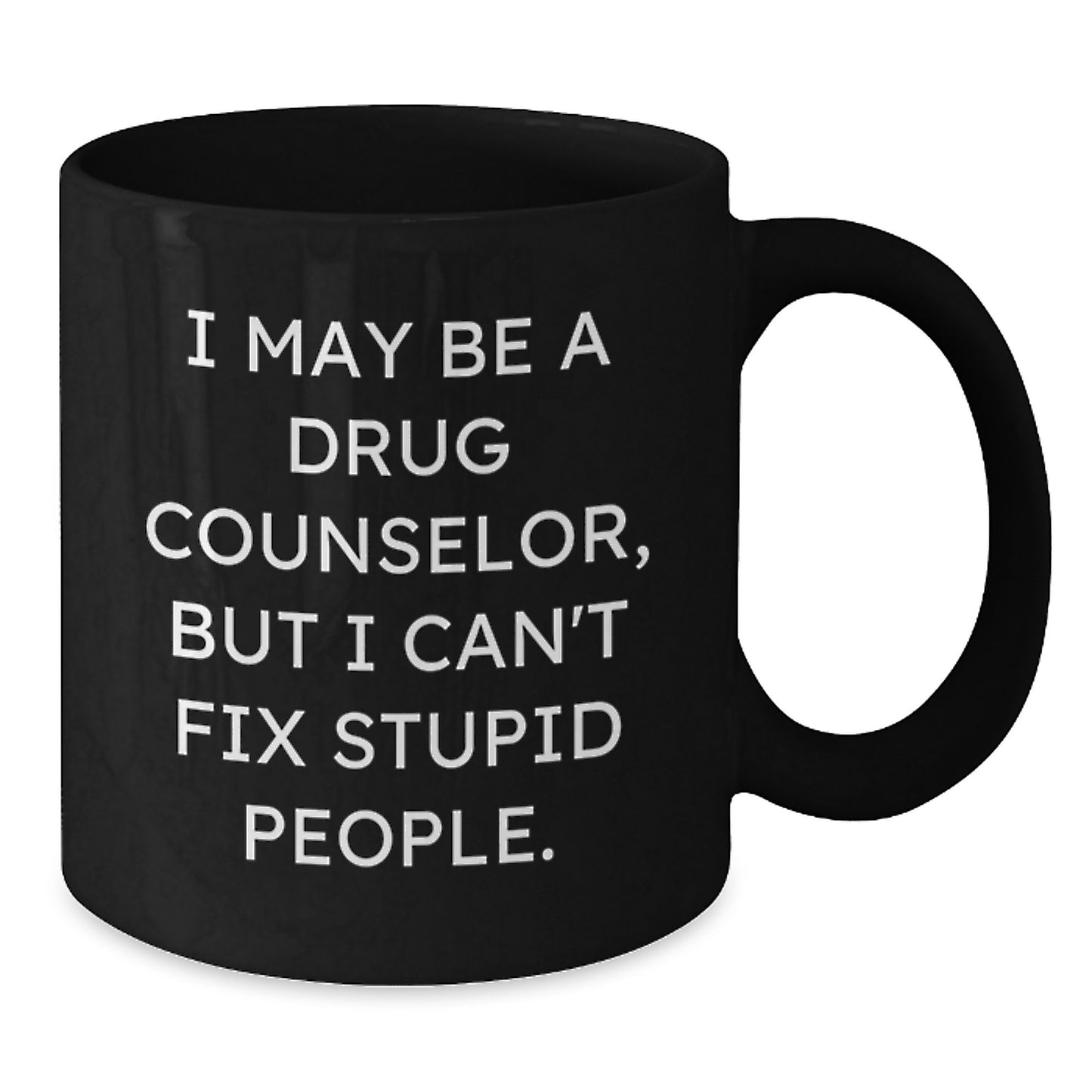 Funny Gift for Drug Counselor Friends, Unique Black Coffee Mug for Graduation, I May Be A Drug Counselor - Additional