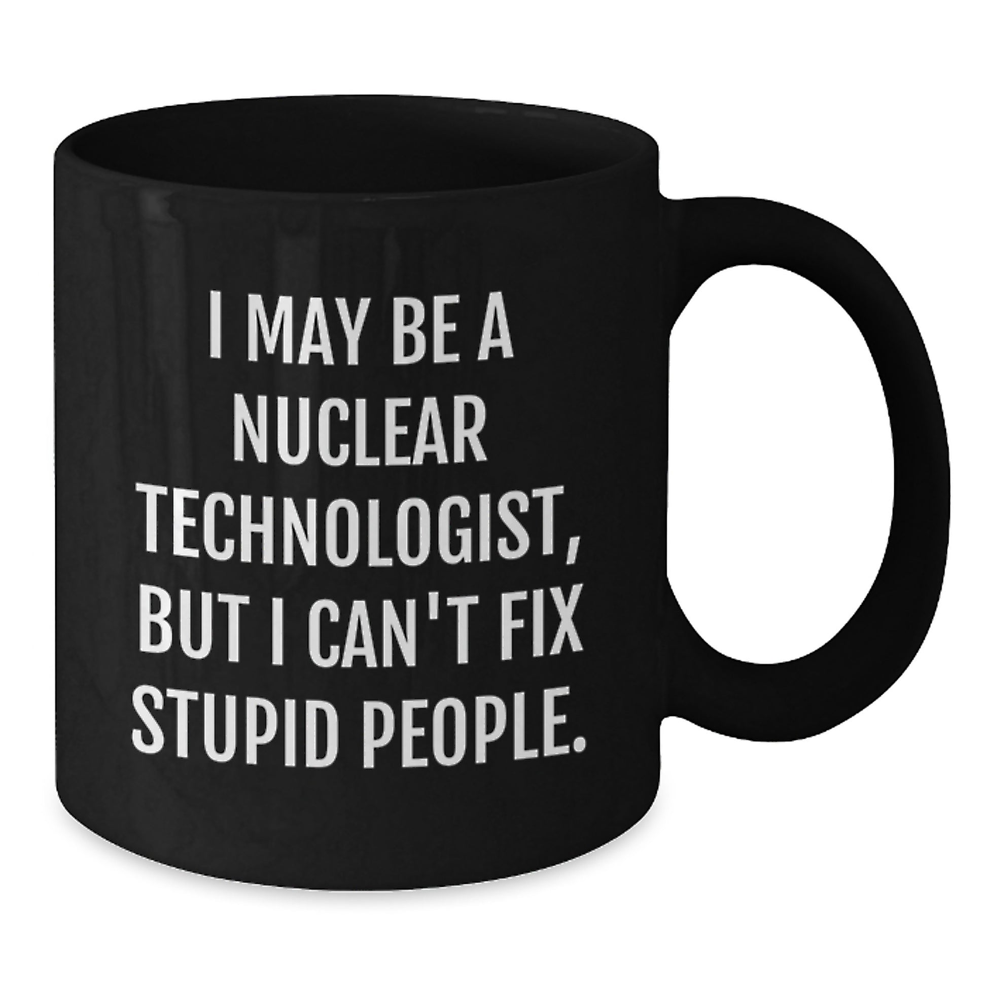 Nuclear Technologist Funny Quote Black Coffee Mug Gifts from Friends for Graduation Unique - Additional
