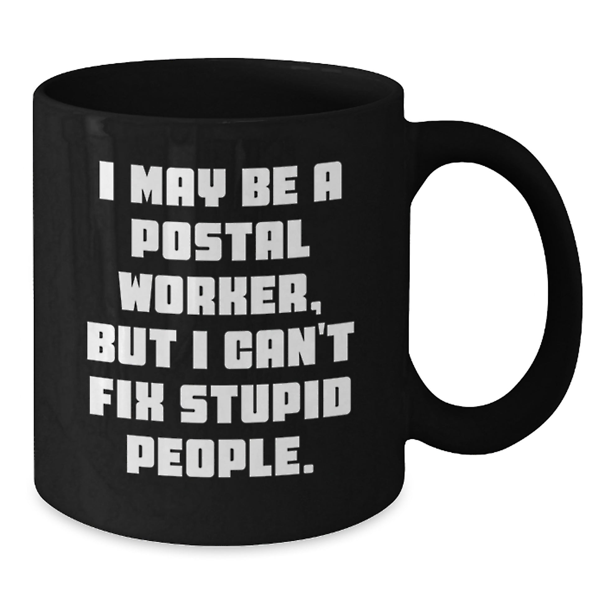 Funny Postal Worker Gifts for Men, Unique Black Coffee Mug, Gifts from Friends, 'I May Be A Postal Worker, But I Can't Fix Stupid People' Quote, Graduation Unique Gifts - Additional