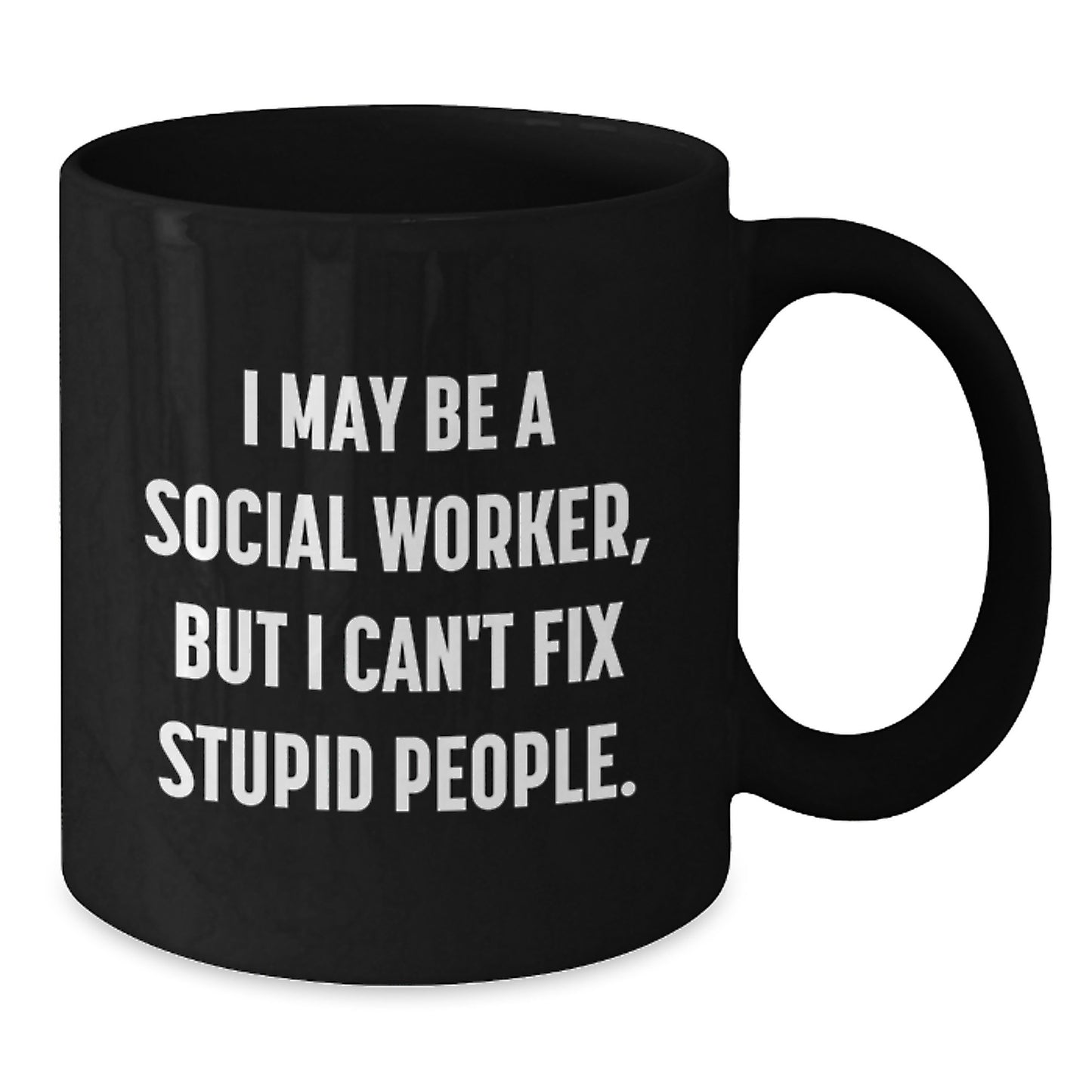 Funny Social Worker Gifts for Men Women Friends - I May Be A Social Worker, But I Can't Fix Stupid People. Black Coffee Mug with Graduation Unique Gift Ideas - Additional