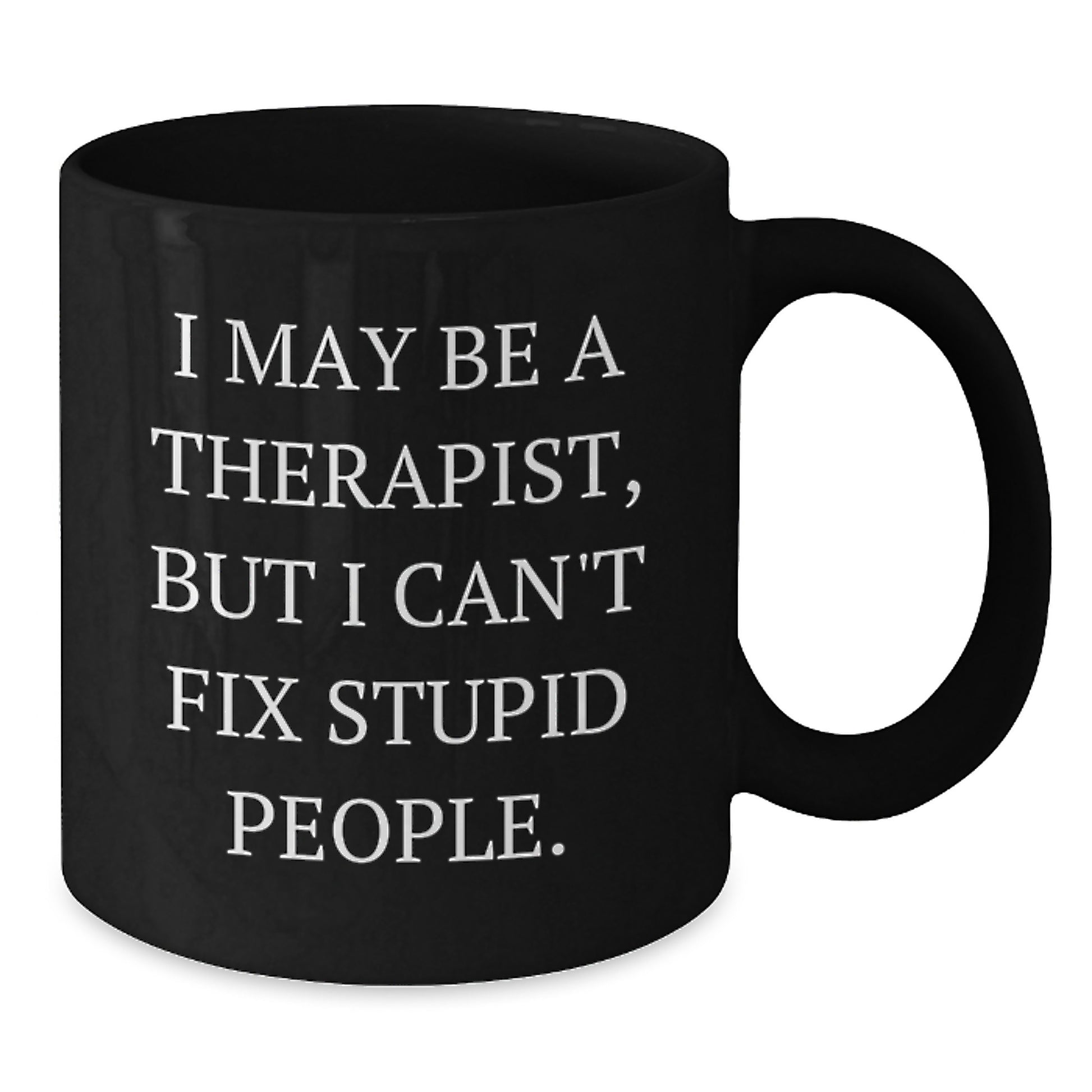 Funny Therapist Gifts from Men for Graduation Unique Gifts - 'I May Be A Therapist, But I Can't Fix Stupid People.' Black Coffee Mug - Additional