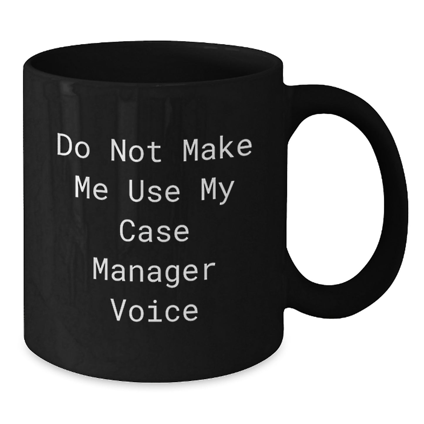 Funny Case Manager Gifts from Friends - Do Not Make Me Use My Case Manager Voice - Additional