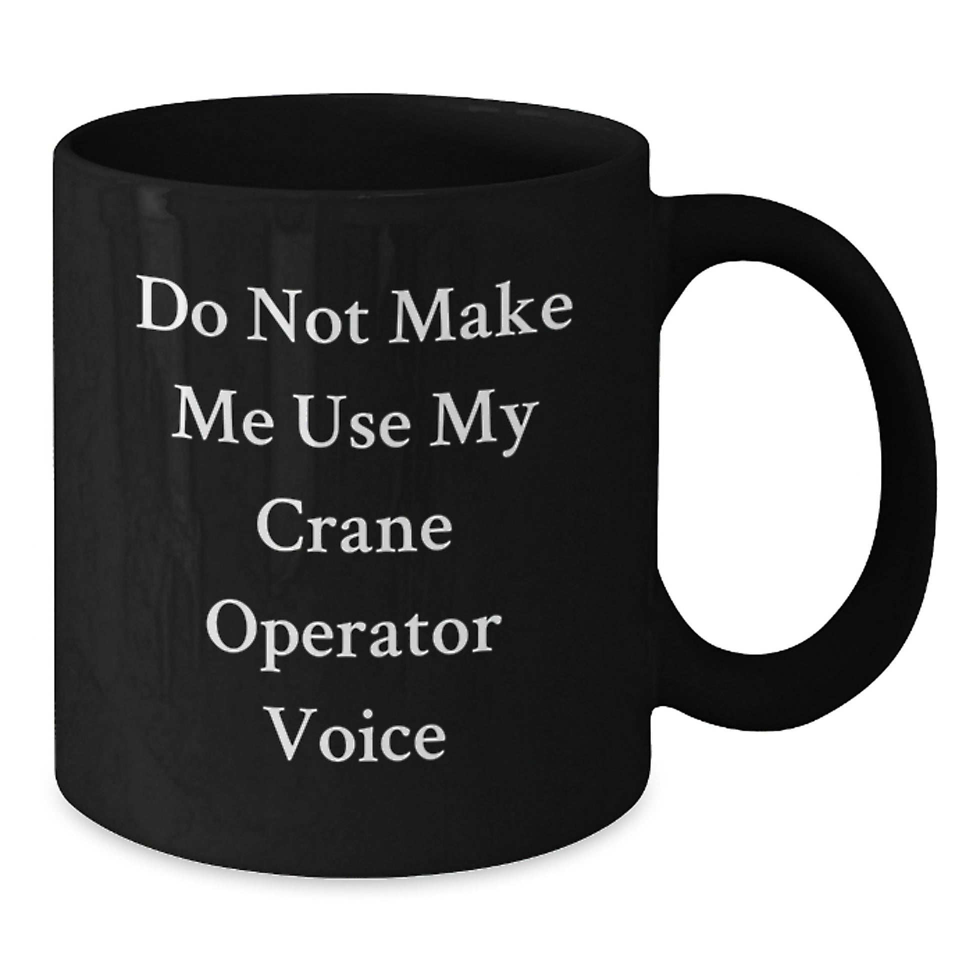 Funny Crane Operator Gifts for Men from Friends Graduation Unique Mugs Black Coffee with 'Do Not Make Me Use My Crane Operator Voice' - Additional