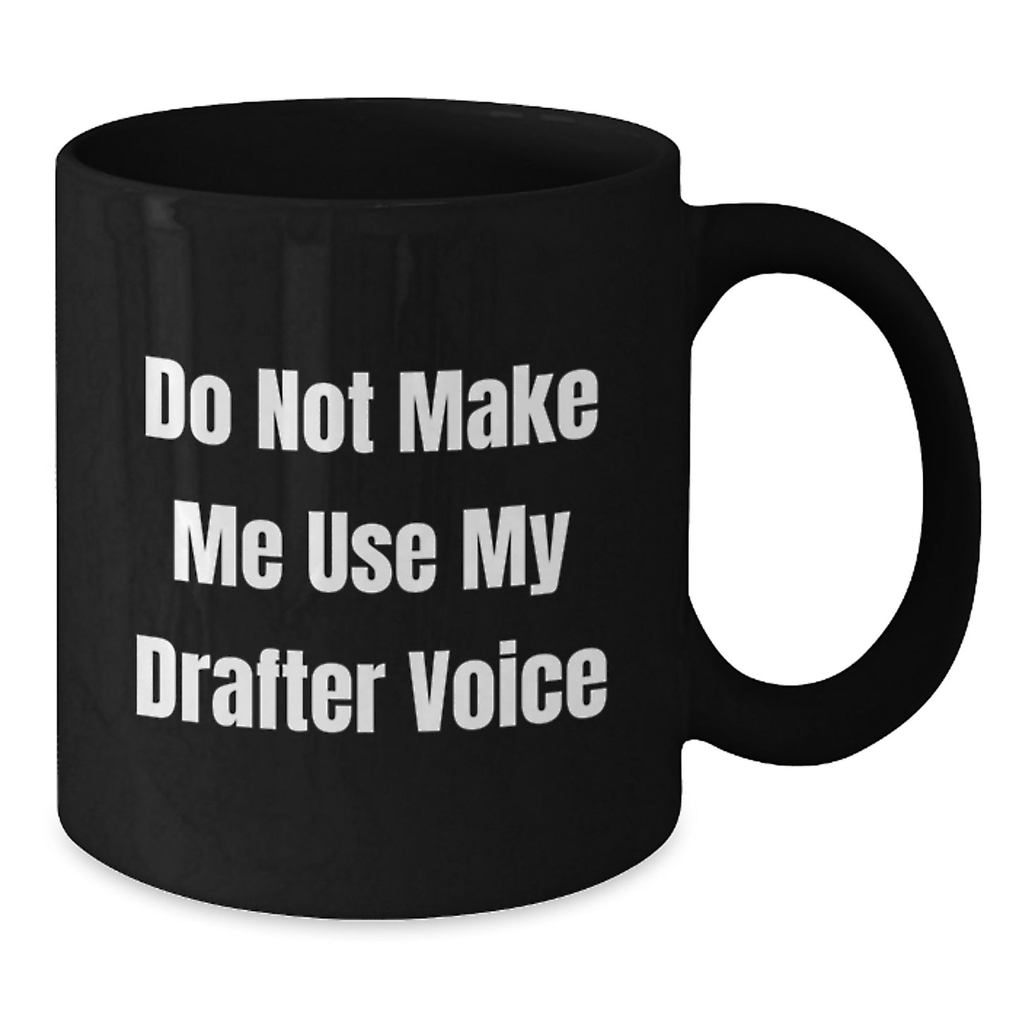 Funny Drafter Gifts for Him, Unique Black Coffee Mug with 'Do Not Make Me Use My Drafter Voice', Perfect Graduation Present from Friends or Family, 11oz/15oz Capacity, Microwave and Dishwasher Safe - Additional