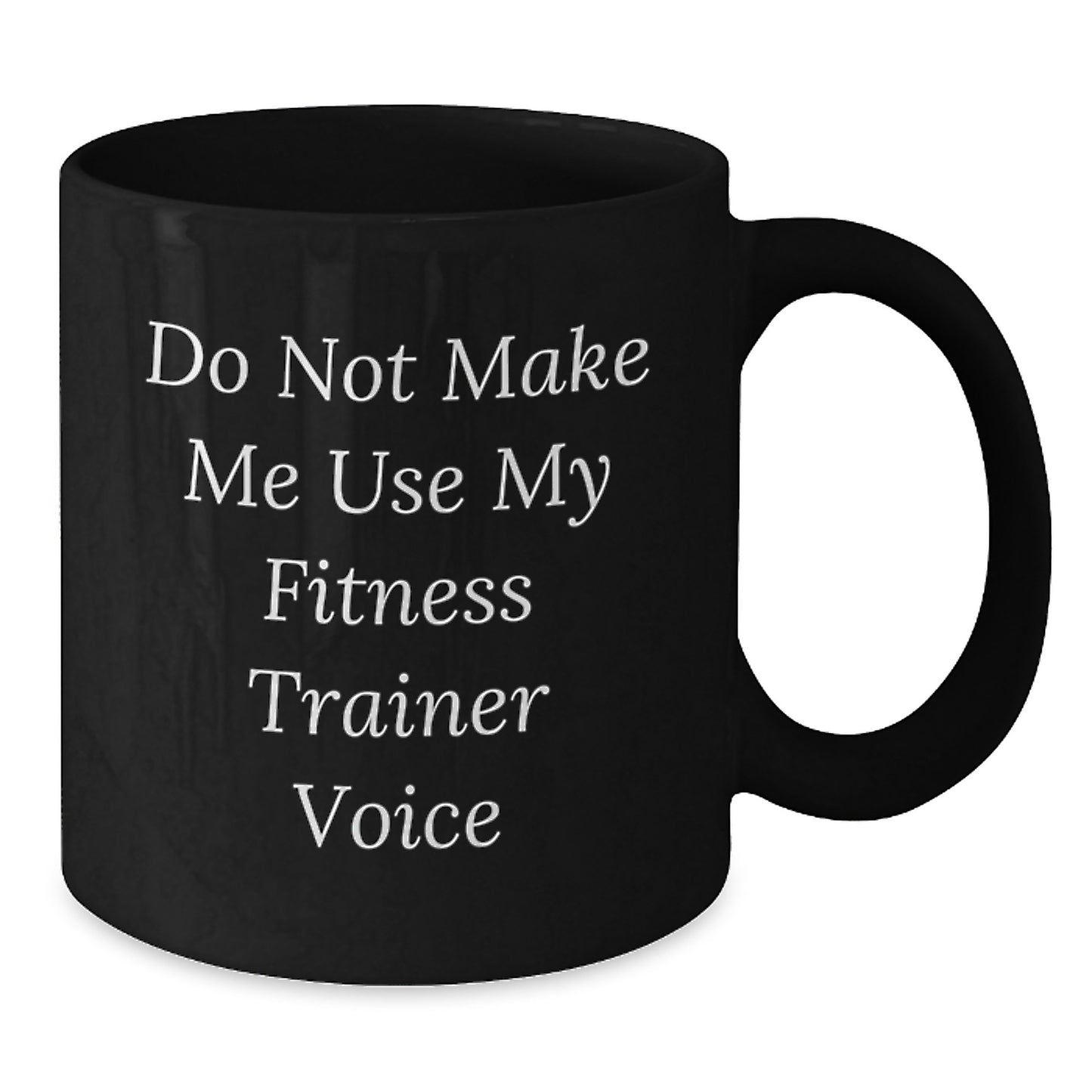 Funny Fitness Trainer Gifts from Men to Women, Black Coffee Mug for Fitness Trainer Enthusiasts, Graduation Unique Gifts, Do Not Make Me Use My 'Fitness Trainer' Voice - Additional
