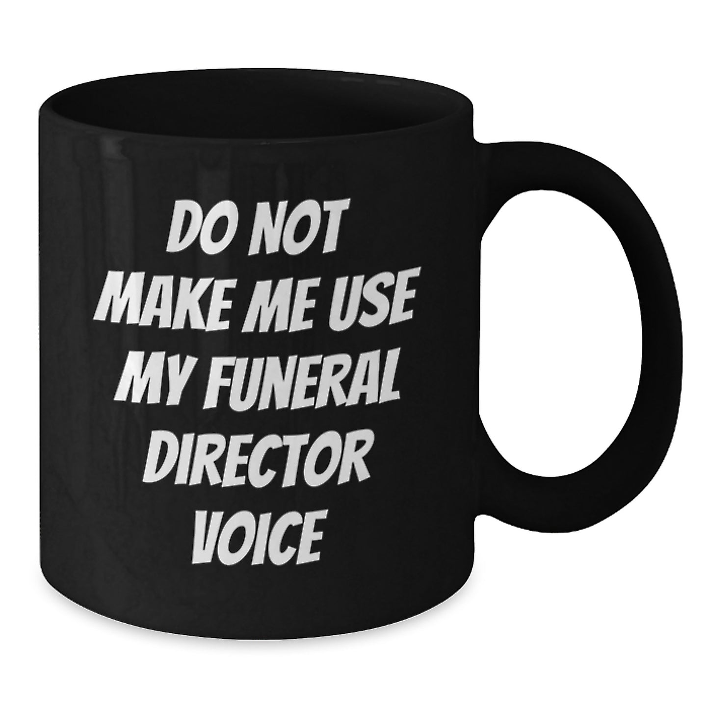 Funny Funeral Director Gifts, Do Not Make Me Use My Funeral Director Voice Black Coffee Mug, Graduation Unique Gifts for Funeral Directors - Additional