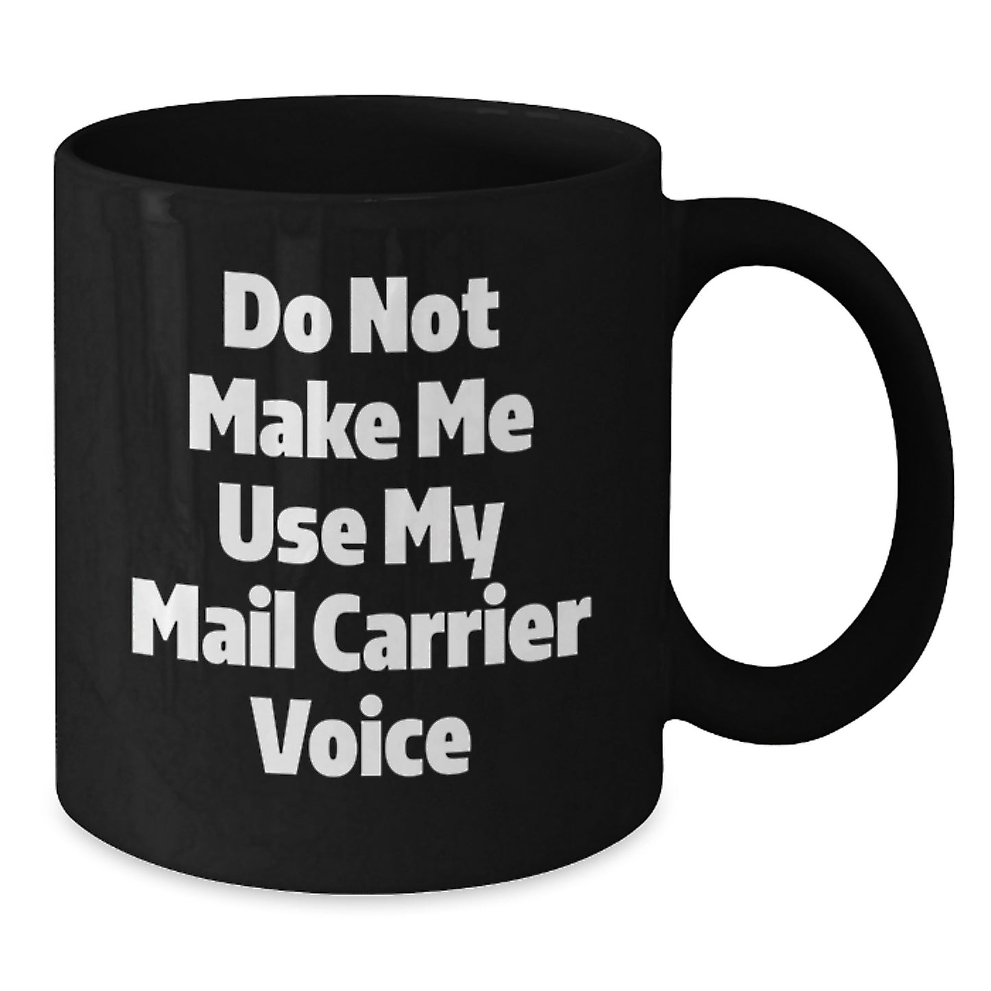 Funny Mail Carrier Gifts from Friends to Mail Carrier, Unique Graduation Unique Gifts - 'Do Not Make Me Use My Mail Carrier Voice' Black Coffee Mug - Additional