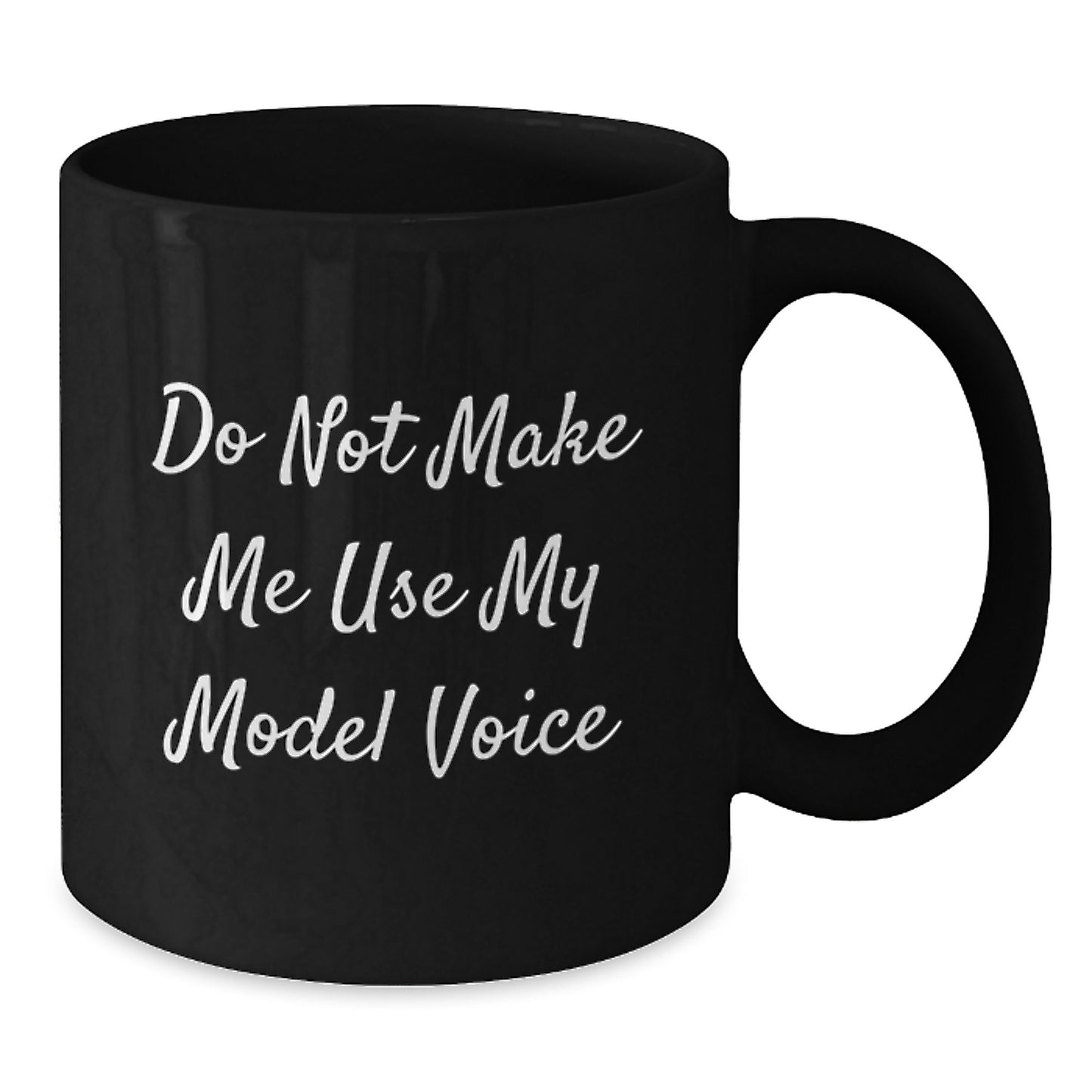 Funny Model Gifts from Friends for Graduation - Black Coffee Mug - Do Not Make Me Use My Model Voice - Additional