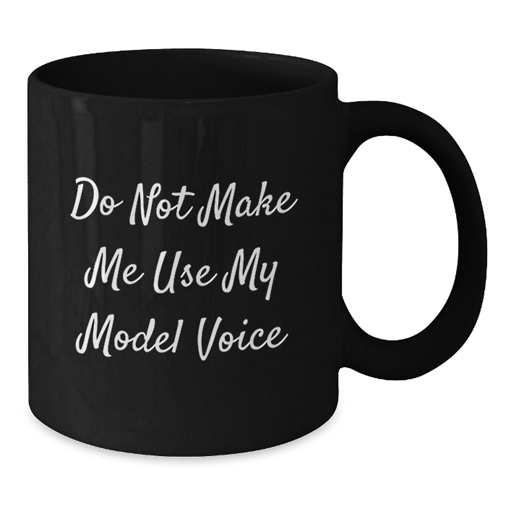 Funny Model Gifts from Friends for Graduation - Black Coffee Mug - Do Not Make Me Use My Model Voice - Additional