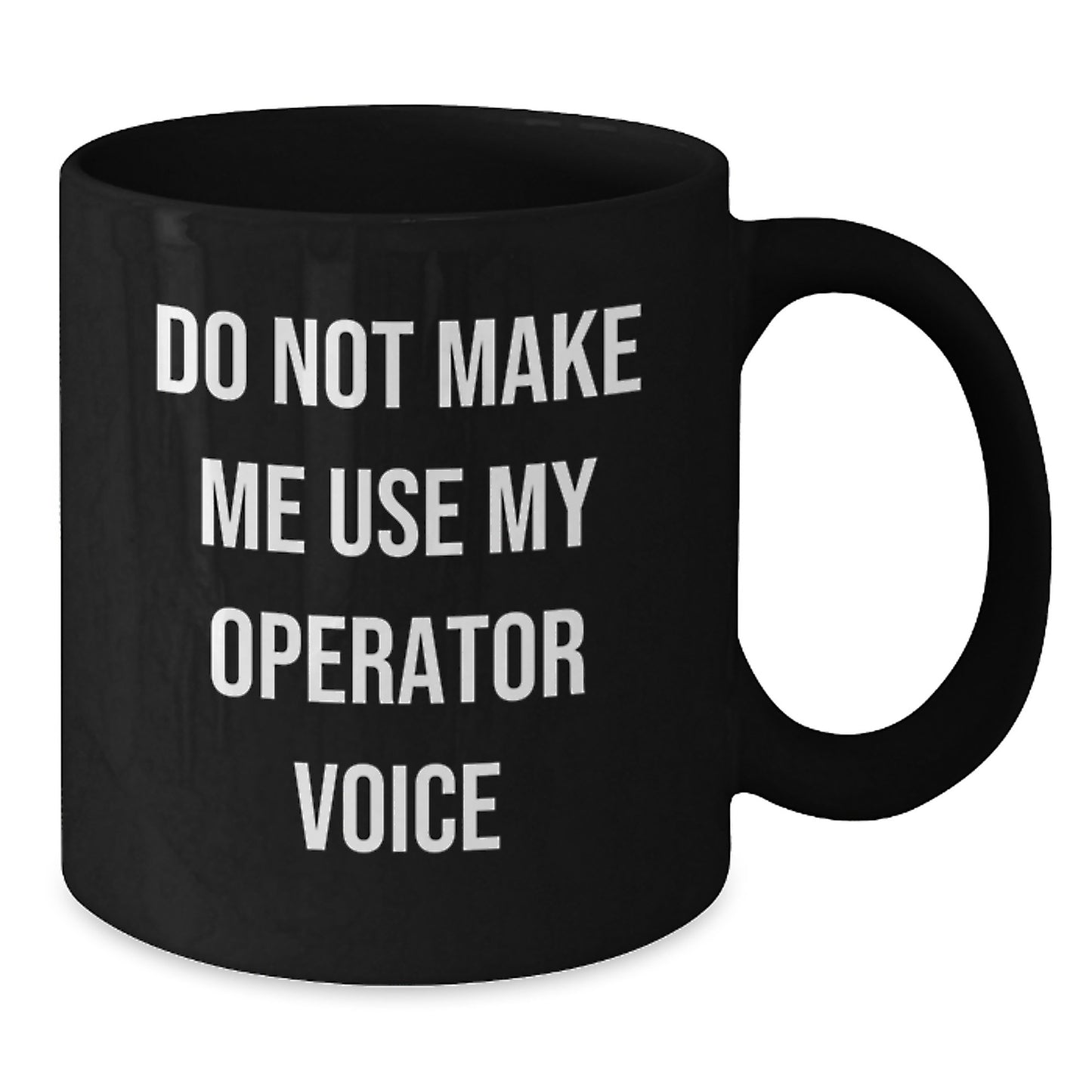 Operator Enthusiasts Gifts from Family - Funny Quote Graduation Unique Gifts for Operator Friends Black Coffee Mug - Additional