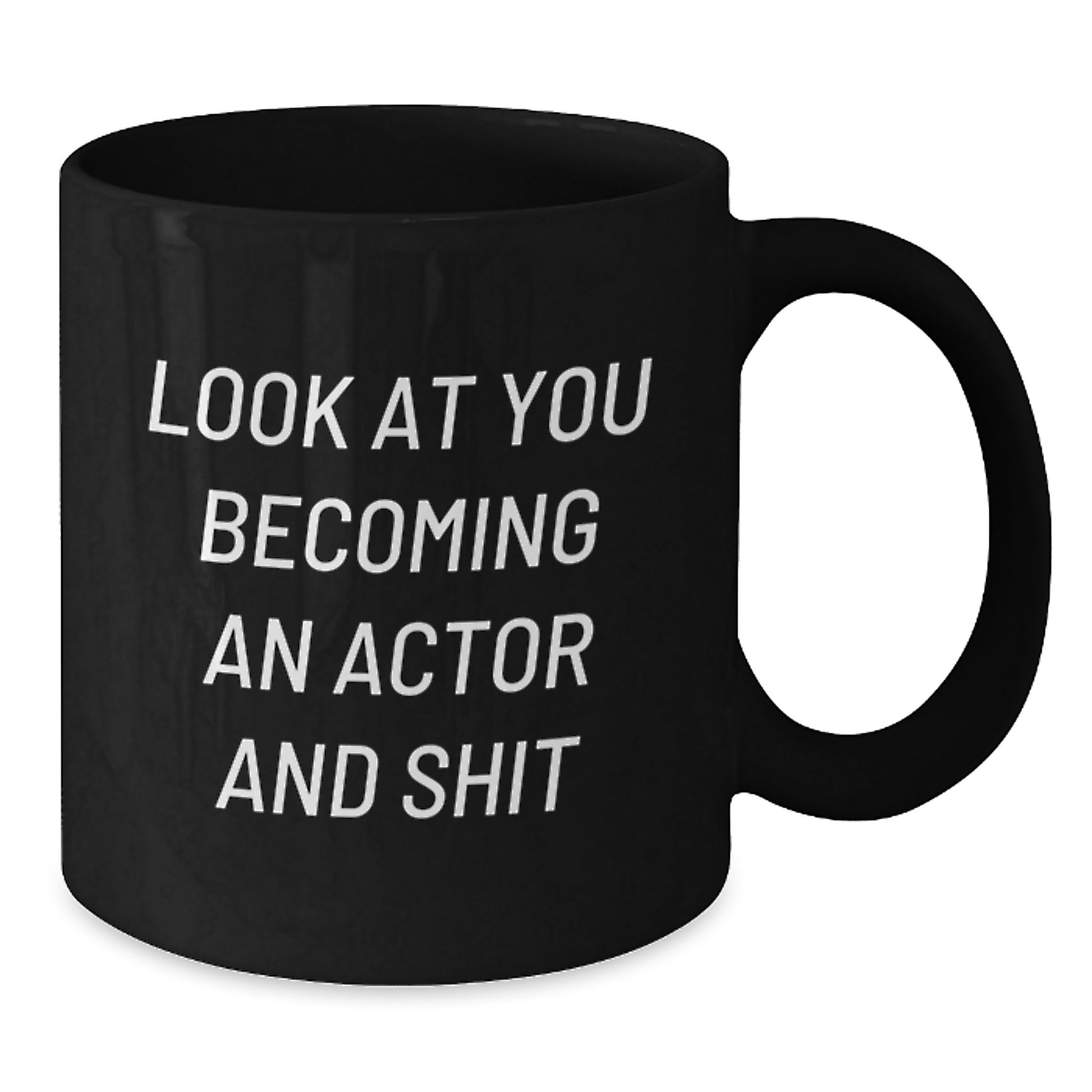 Funny Actor Gifts for Him, Black Coffee Mug, Unique Mother's Day Unique Gifts from Family, Look At You Becoming An Actor And Shit - Additional