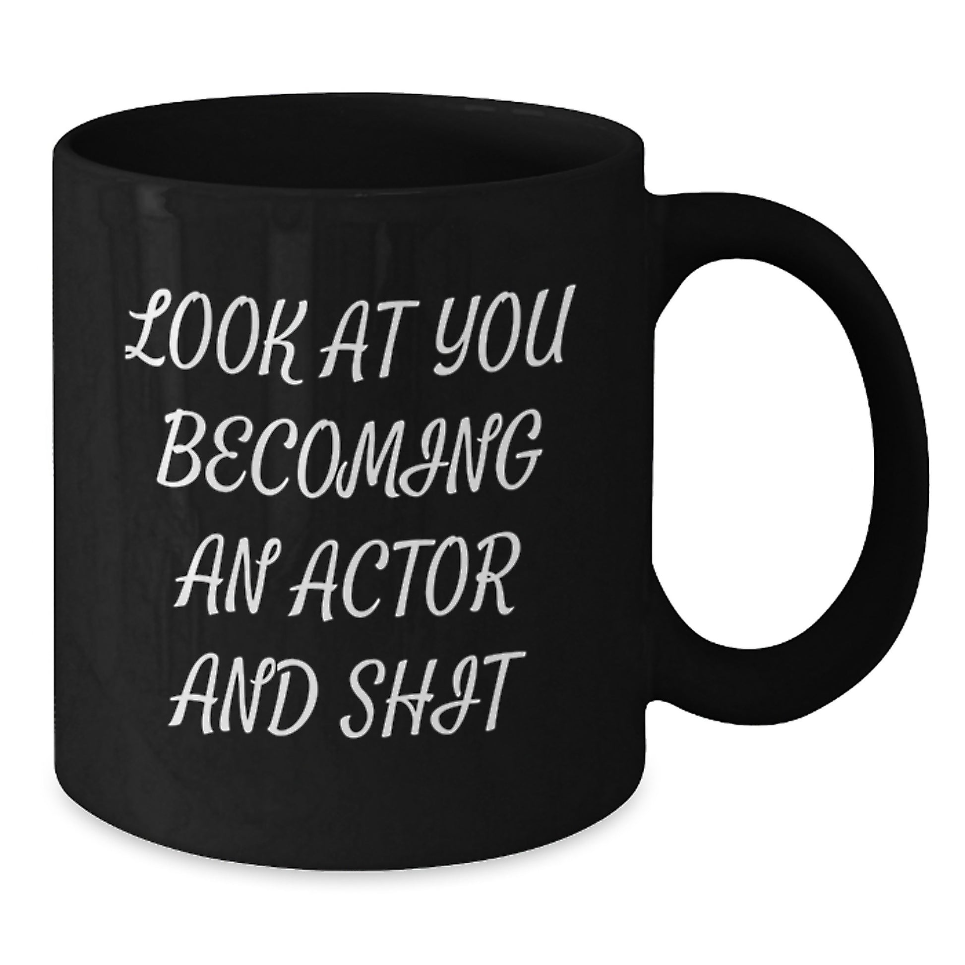 Funny Actor Gifts from Men to Women on Mother's Day - 'Look At You Becoming An Actor And Shit' Black Coffee Mug - Additional
