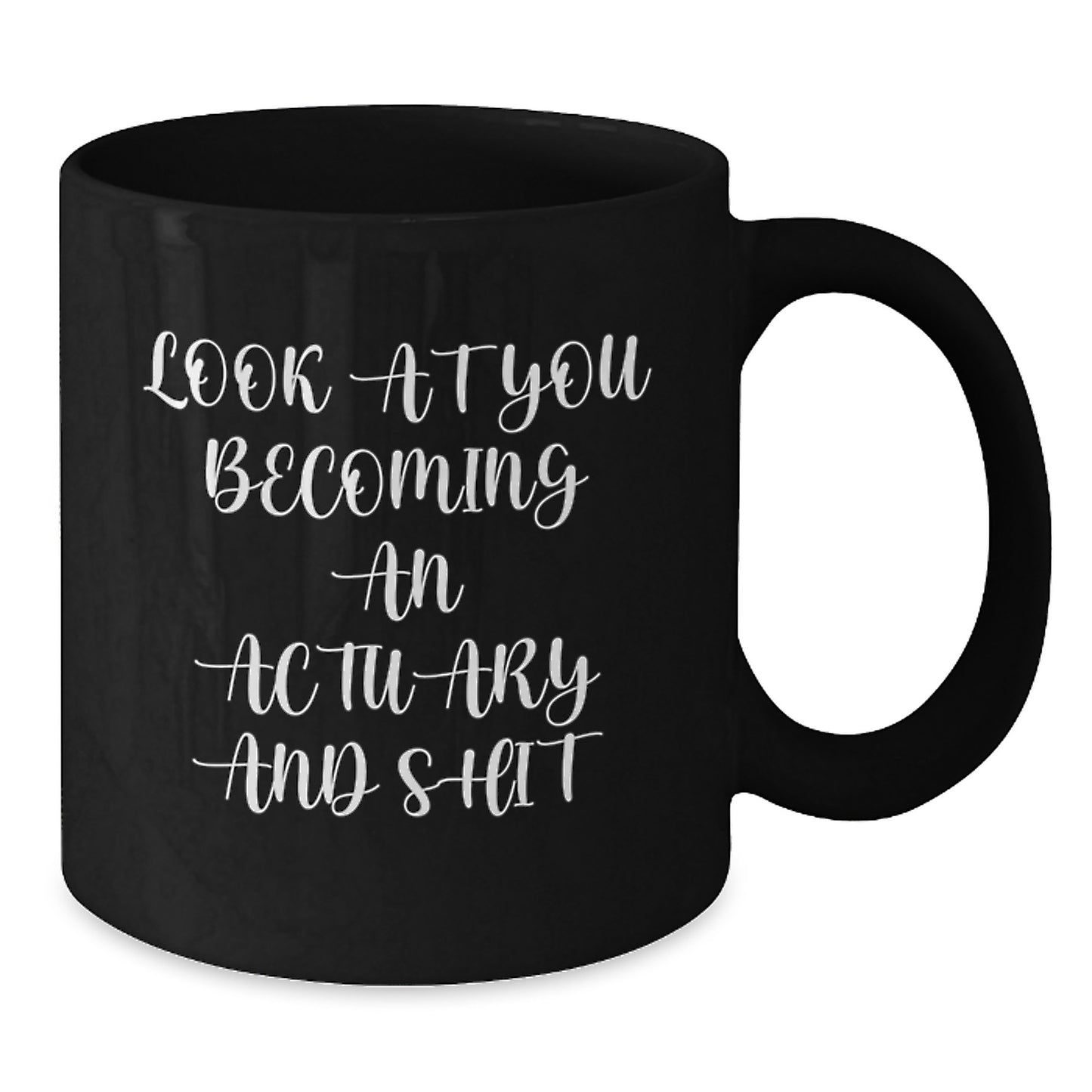 Funny Actuary Graduation Gifts from Friends - Black Coffee Mug - 'Look At You Becoming An Actuary And Shit' - Additional