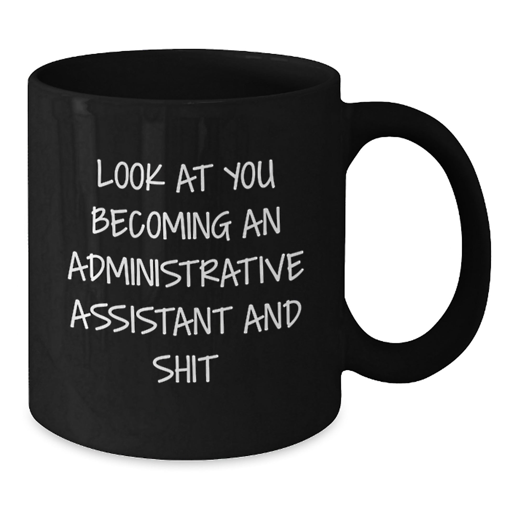 Funny Administrative Assistant Gifts from Friends for Graduation Unique Mugs, Black Coffee Mug with Look At You Becoming An Administrative Assistant And Shit Quote - Additional