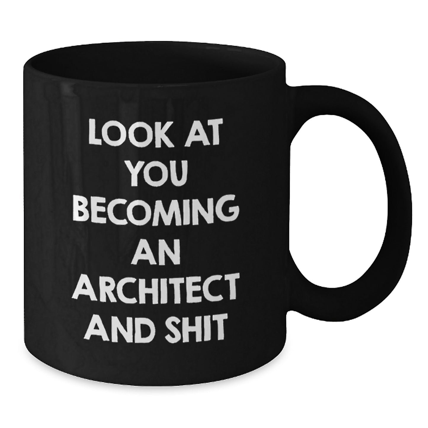 Funny Architect Black Coffee Mug Gifts from Mom on Mother's Day - 'Look At You Becoming An Architect And Shit' Unique for Architect Friends - Additional