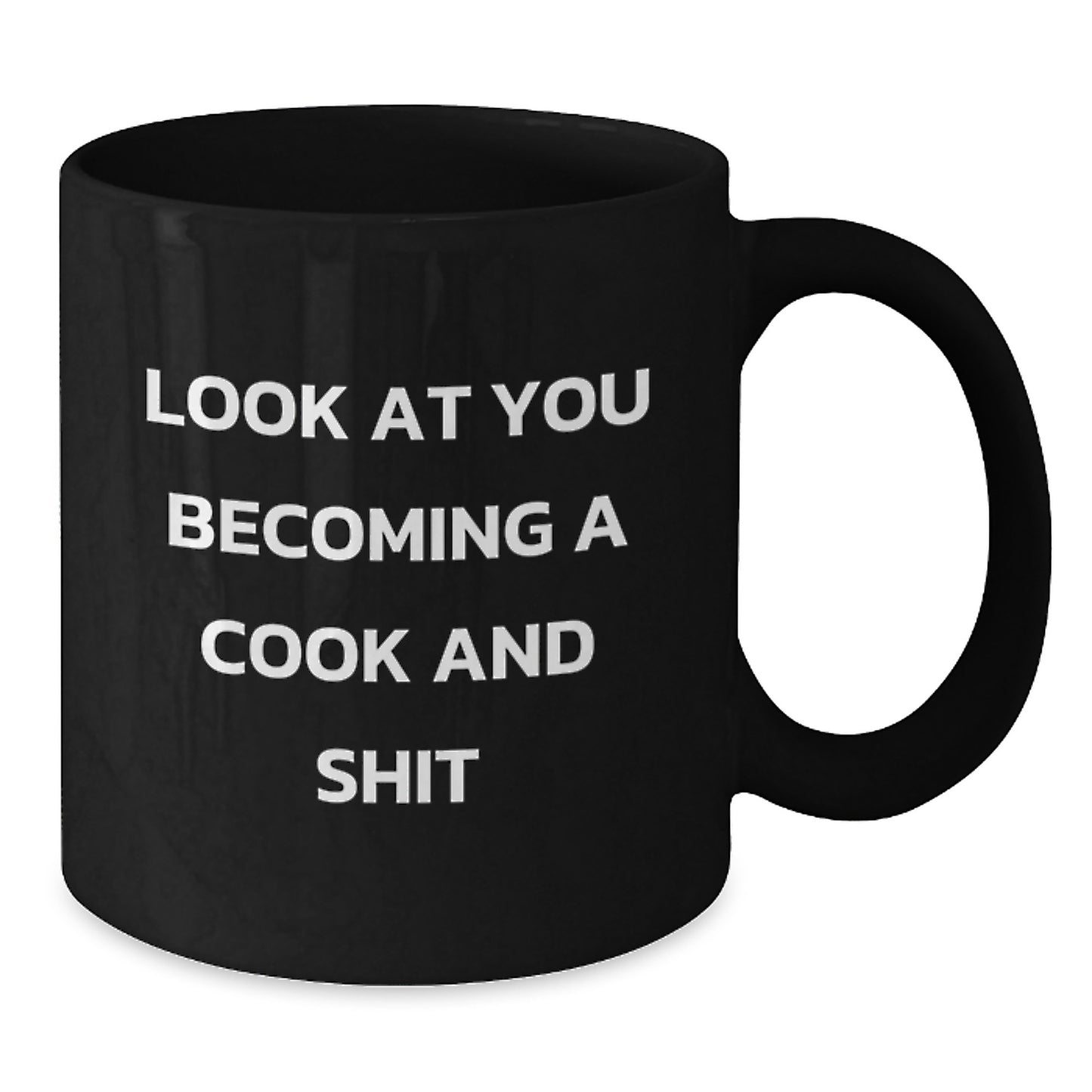 Funny Cook Gifts from Mom or Dad for the Graduation Unique Coffee Lover, Look At You Becoming A Cook And Shit, Black Coffee Mug - Additional