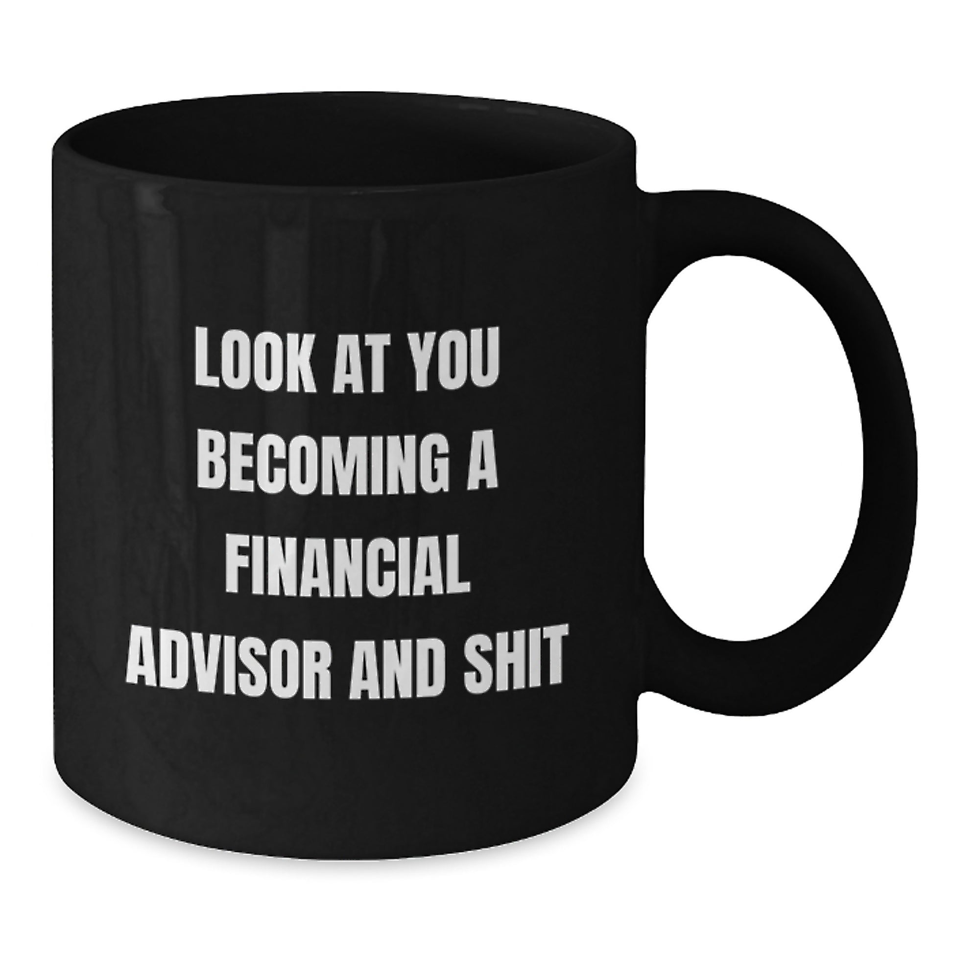 Funny Financial Advisor Gifts from Friends for Graduation Unique Black Coffee Mugs Look At You Becoming A Financial Advisor And Shit - Additional