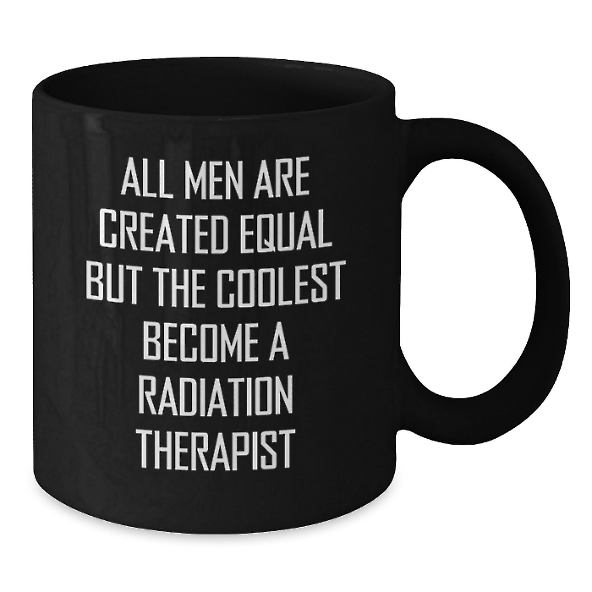 Funny Quote Gifts for Radiation Therapist, Black Coffee Mug, Father's Day Unique Presents from Men to Radiation Therapist - Additional