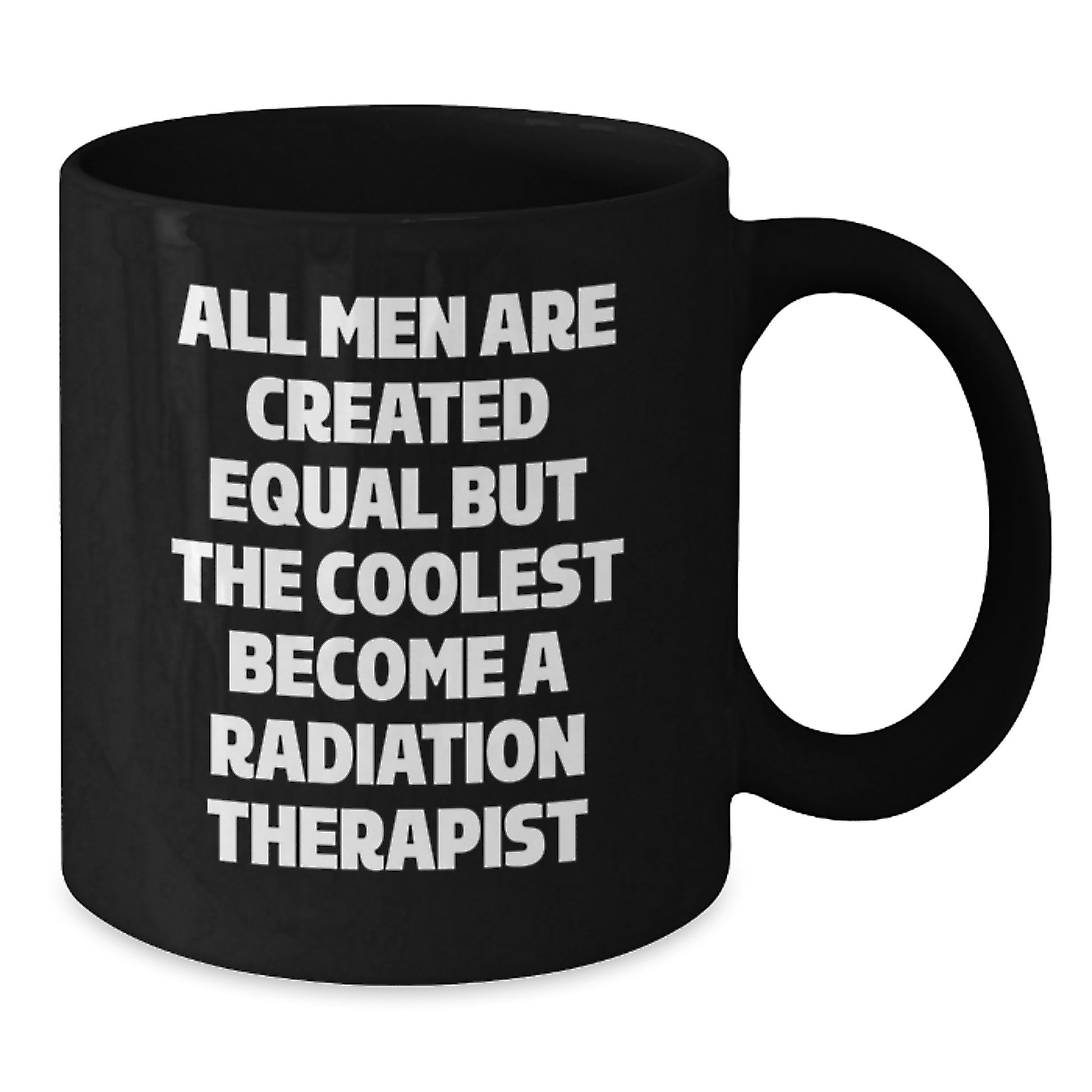 Funny Radiation Therapist Gifts for Men - Black Coffee Mug with Quote 'All Men Are Created Equal But The Coolest Become A Radiation Therapist' - Unique Father's Day Unique Gifts from Family - Additional