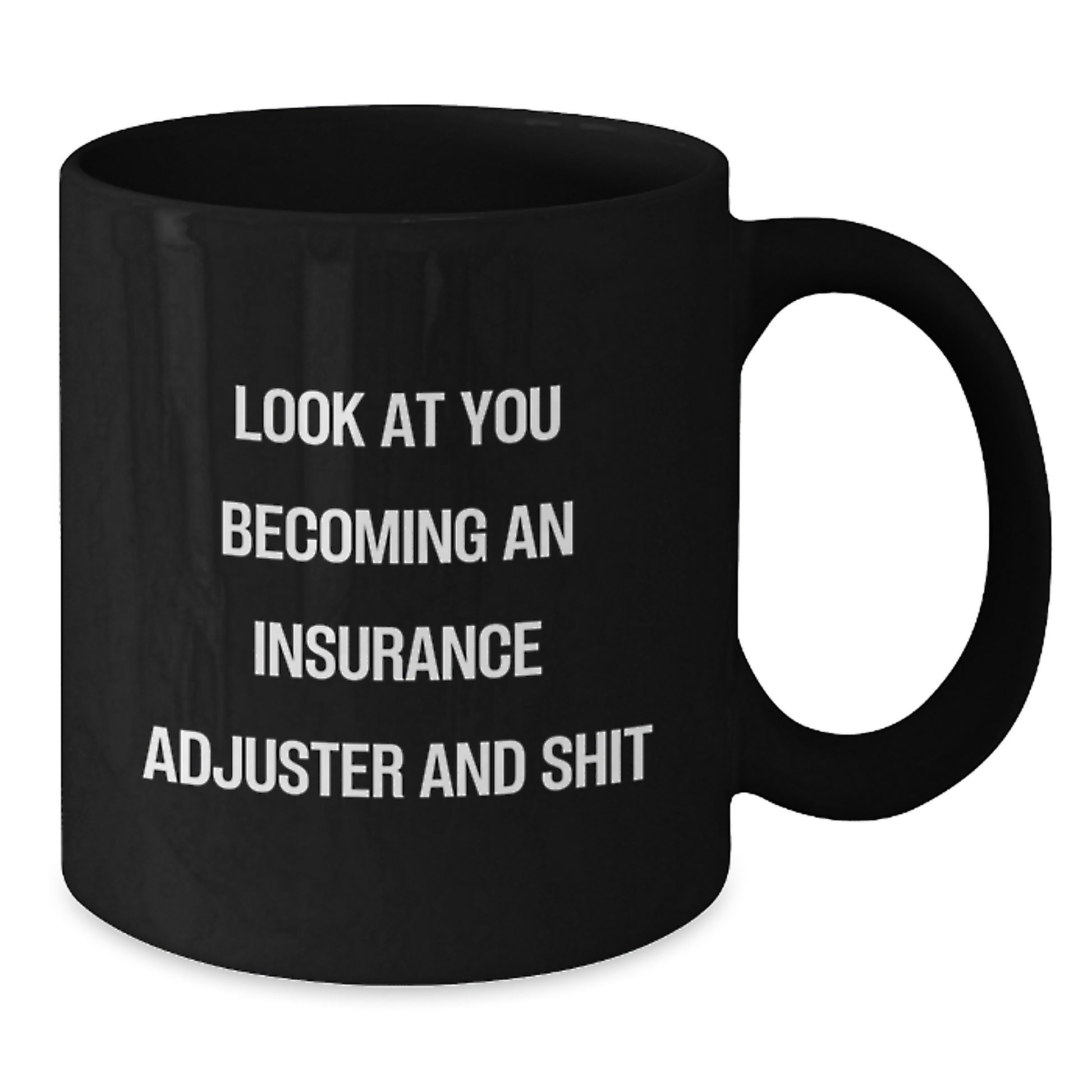 Funny Insurance Adjuster Gifts for Men Friends Family - Black Coffee Mug 'Look At You Becoming An Insurance Adjuster And Shit' - Additional