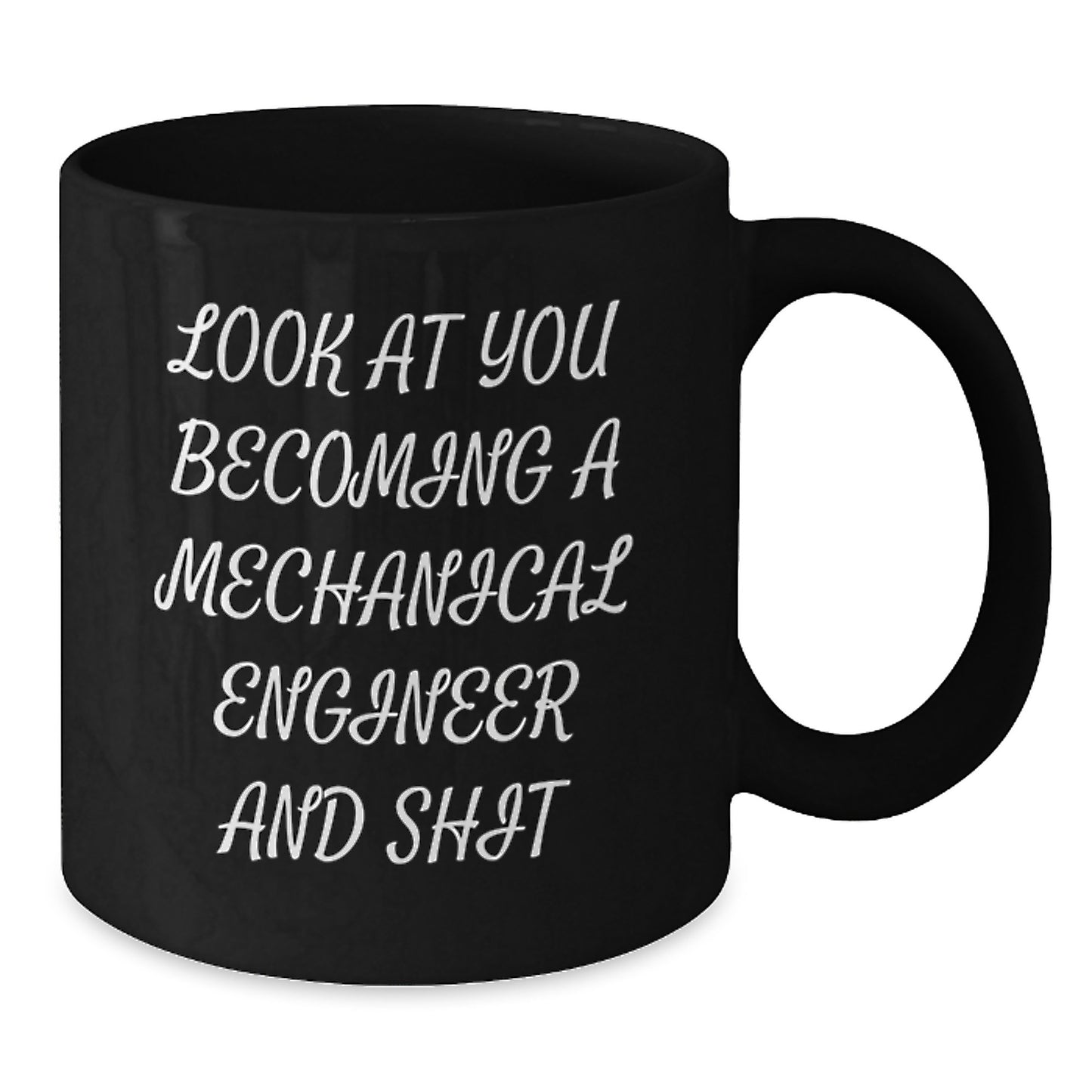 Mechanical Engineer Graduation Unique Gifts from Family, Funny Mechanical Engineer Black Coffee Mug, 'Look At You Becoming A Mechanical Engineer And Shit' - Additional