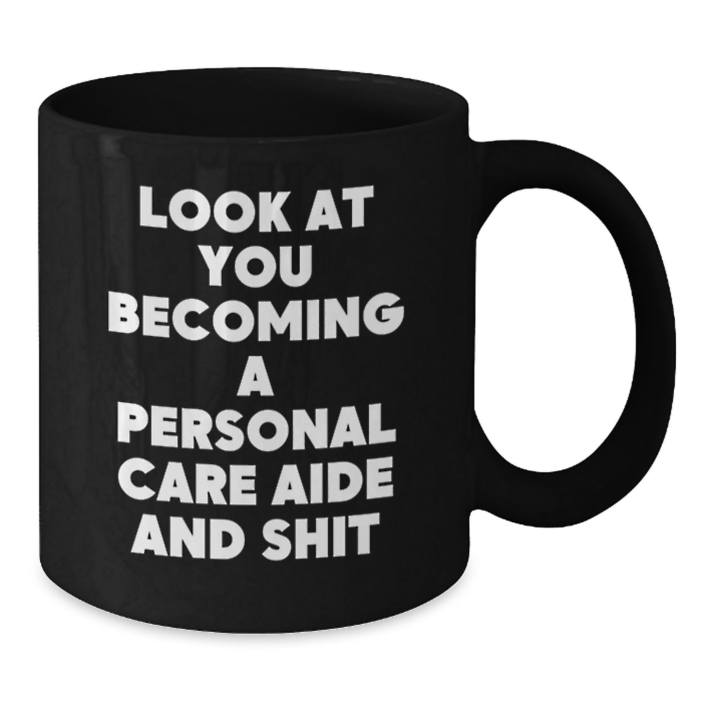 Funny Personal Care Aide Gifts for Graduation, Look At You Becoming A Personal Care Aide And Shit Black Coffee Mug Gifts from Friends and Family - Additional