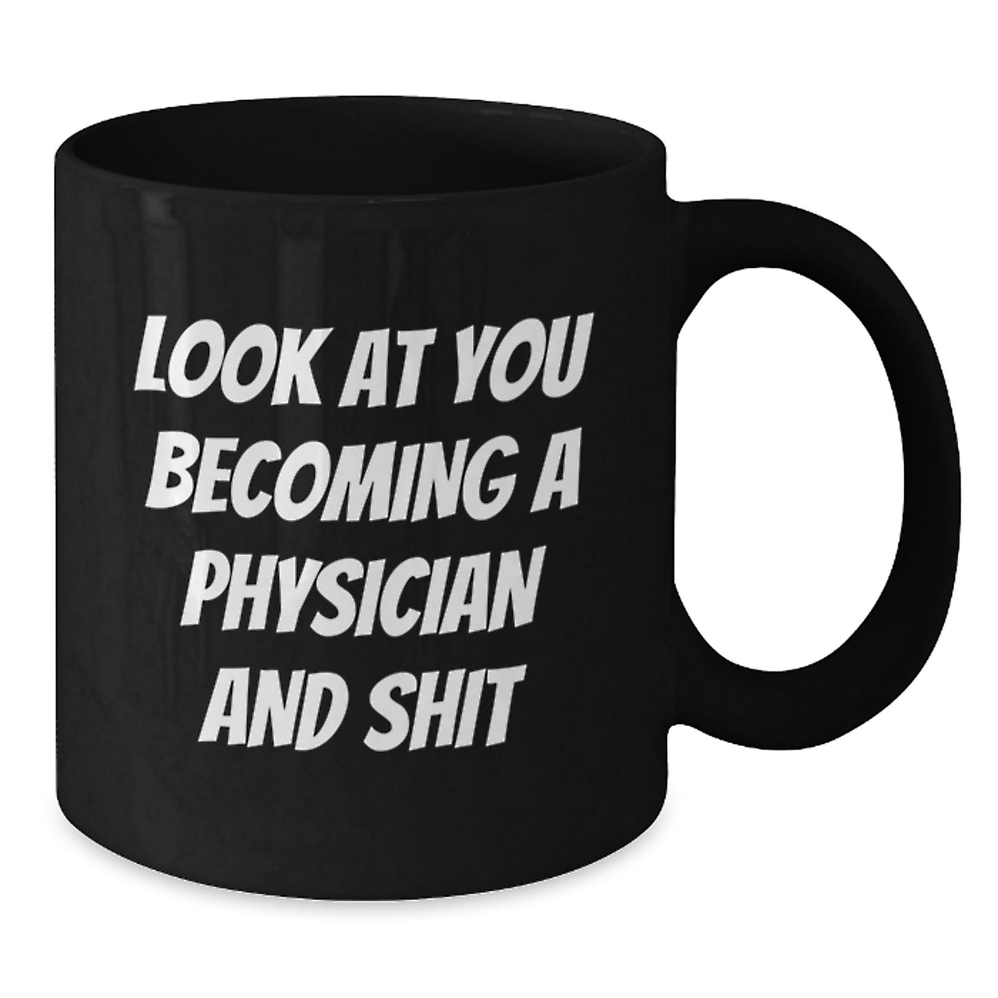 Funny Physician Gifts, Black Coffee Mugs for Graduation, 'Look At You Becoming A Physician And Shit' - Gifts from Friends to Physician - Additional