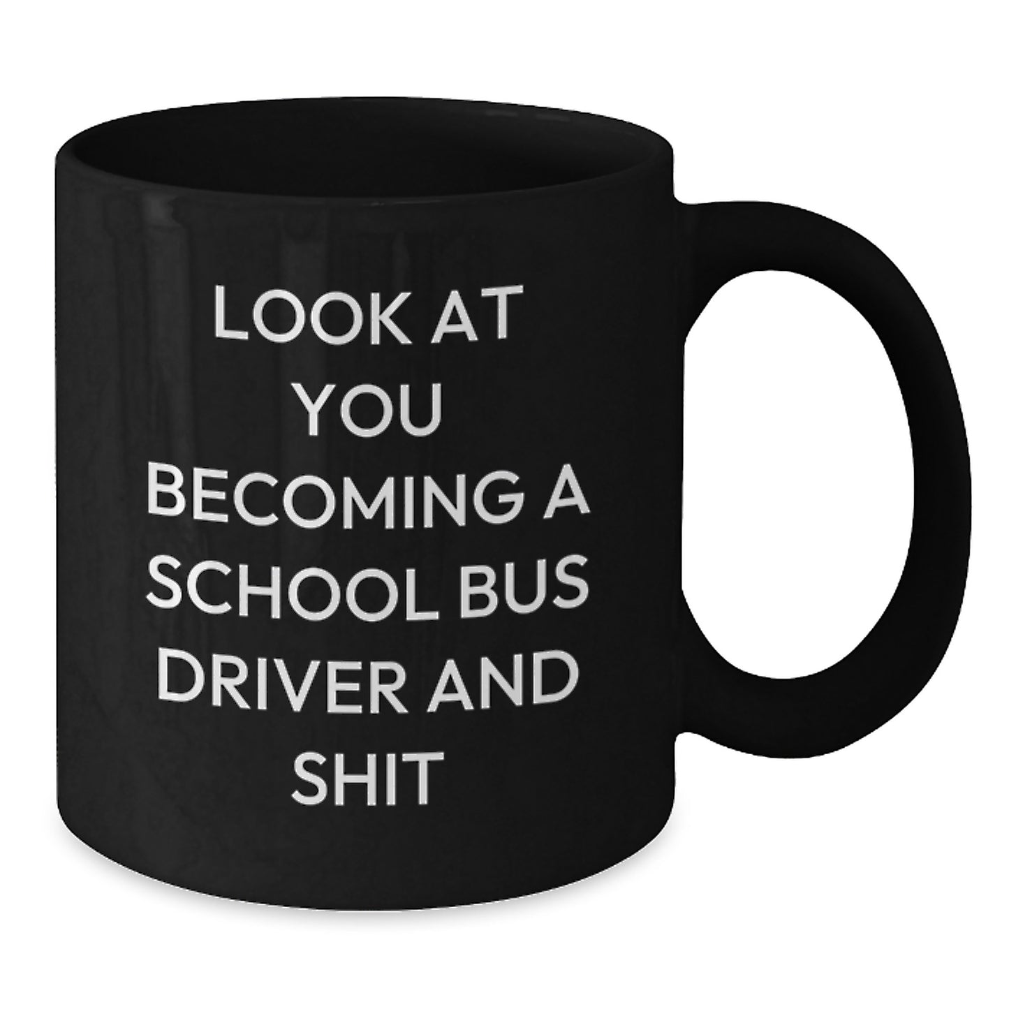 Funny School Bus Driver Gifts for Men, Women, or Friends - Black Coffee Mug, 'Look At You Becoming A School Bus Driver And Shit' Quote, Unique Mother's Day Unique Gifts from Family or Coworkers - Additional