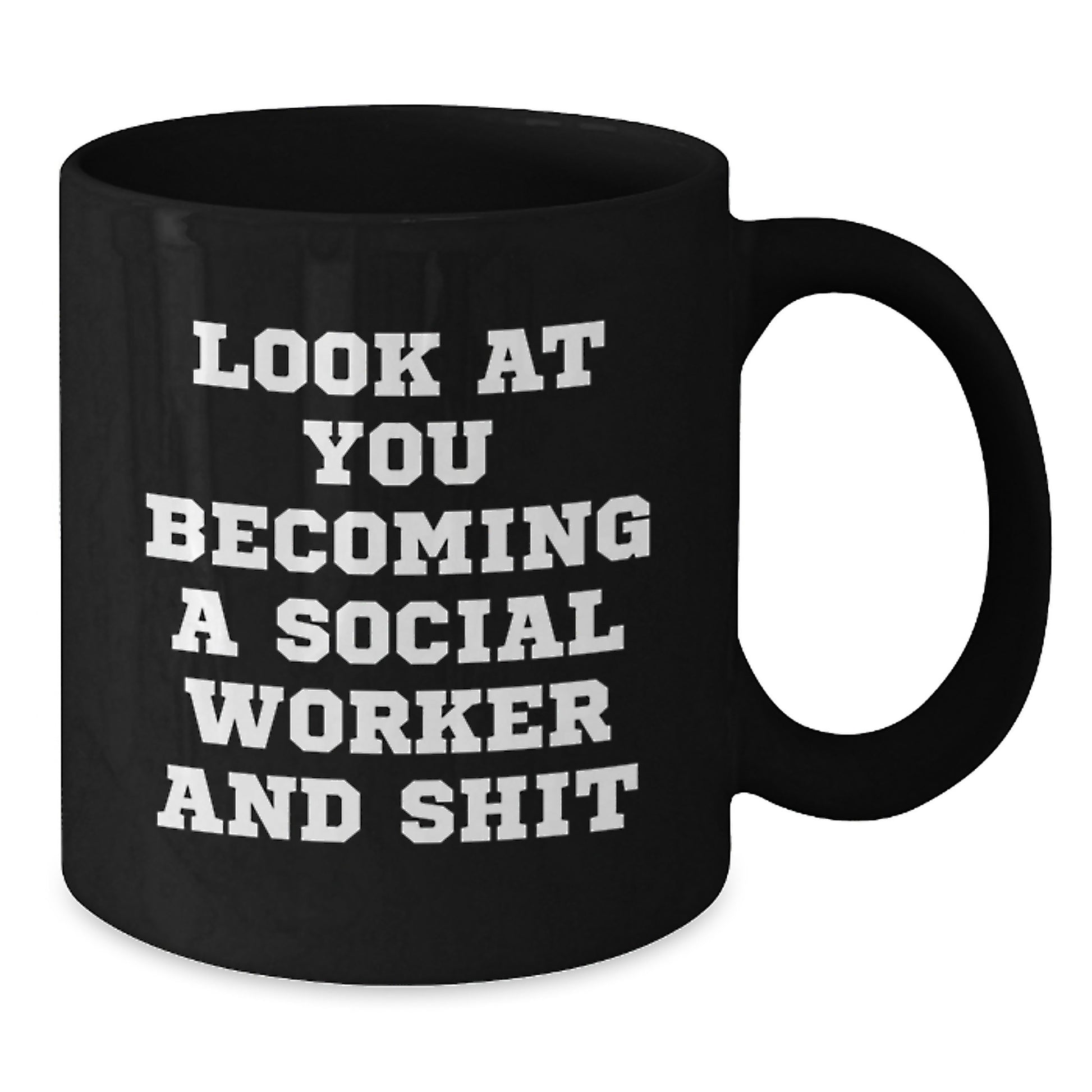 Funny Social Worker Gift, Look At You Becoming A Social Worker And Shit, Unique Black Coffee Mug for Mom on Mother's Day, Gift from Friends - Additional