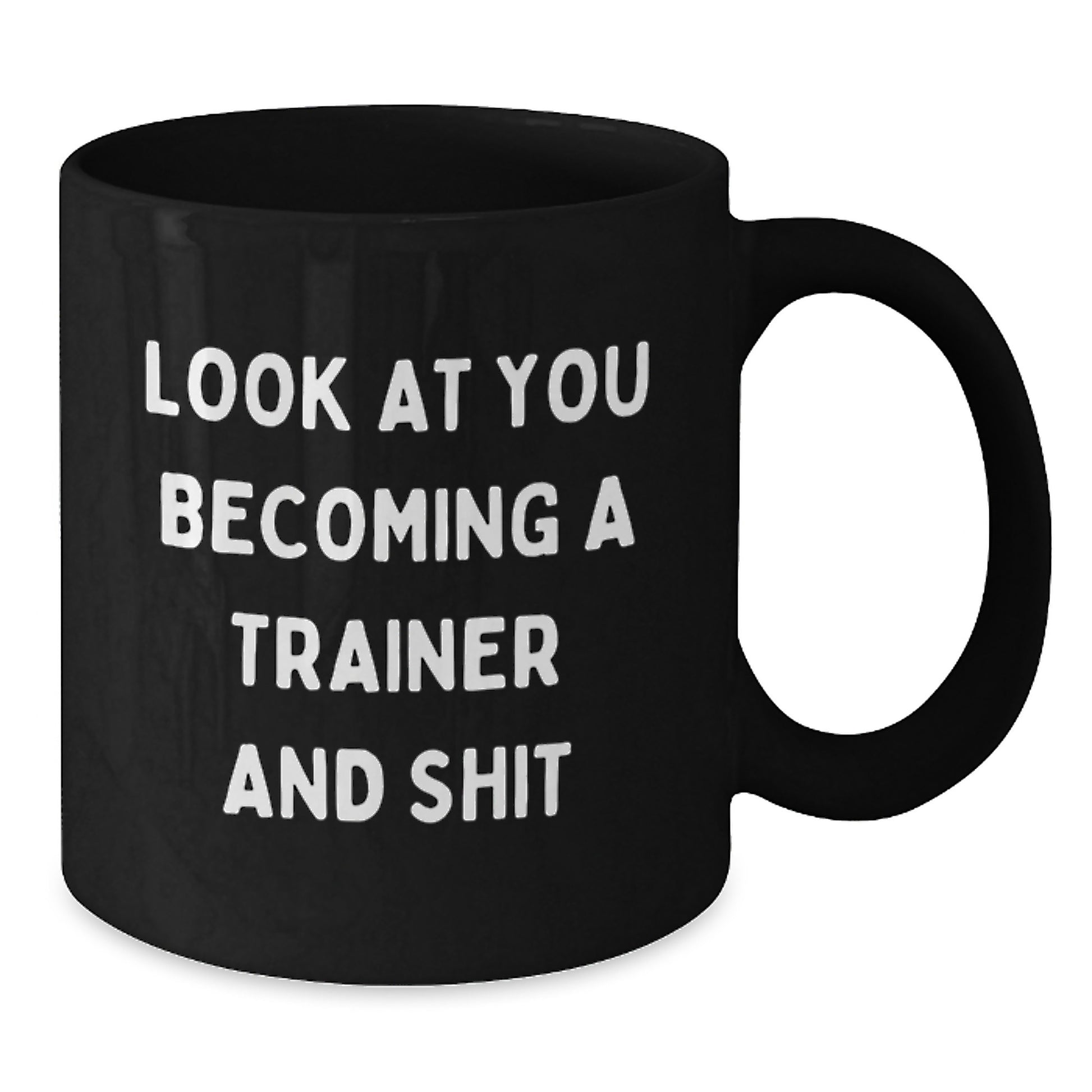 Funny Trainer Gifts for Men and Women - Look At You Becoming A Trainer And Shit, Black Coffee Mug, Graduation Unique Gifts from Friends, Family, Coworkers - Additional