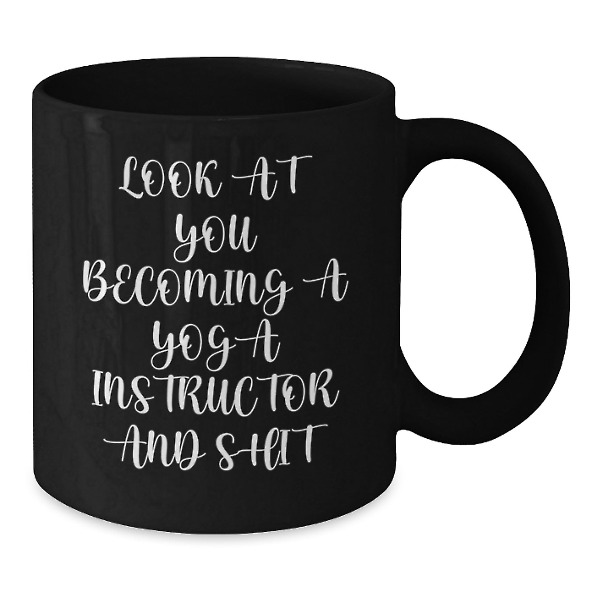 Funny Yoga Instructor Gifts, Black Coffee Mugs for Yoga Instructor, Gifts from Men, Women, Friends, Coworkers, Family to Yoga Instructor - Look At You Becoming A Yoga Instructor And Shit - Additional