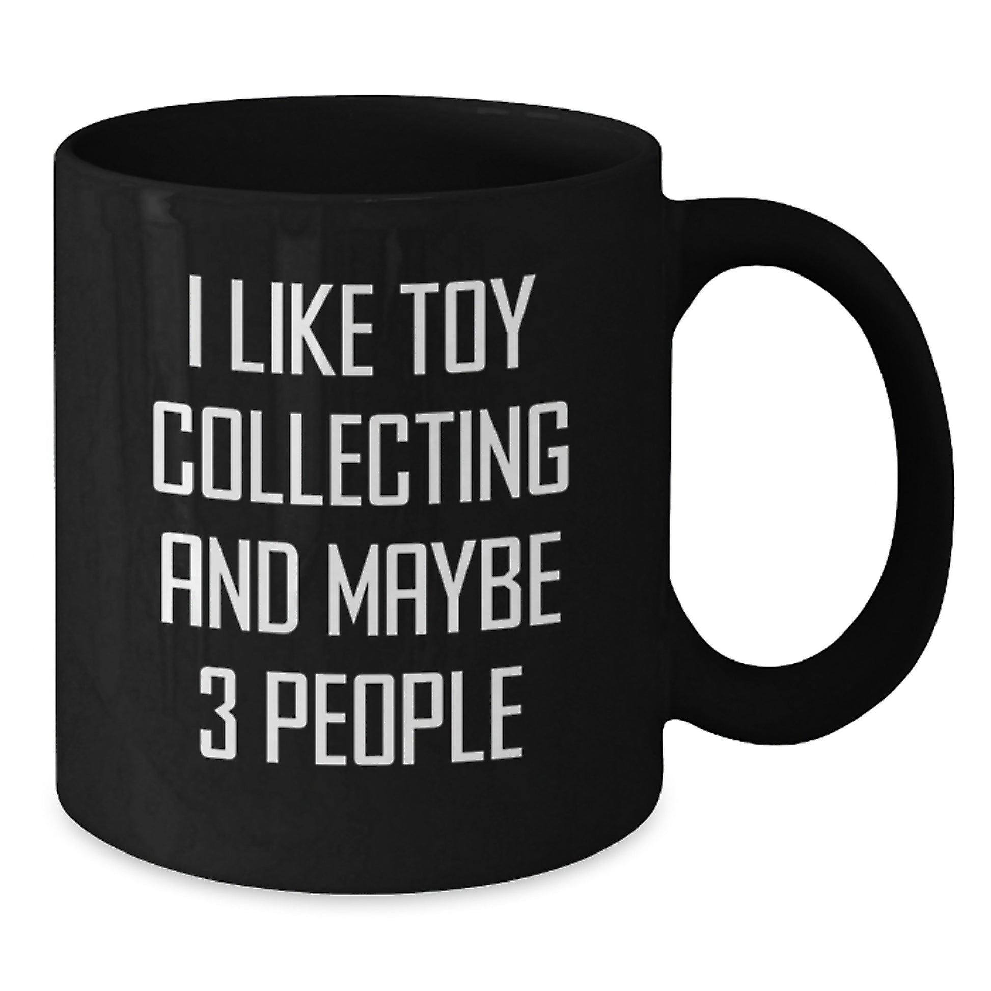 Funny Toy Collecting Gifts for Men, Women, Friends, and Family - I Like Toy Collecting And Maybe 3 People Black Coffee Mug - Additional