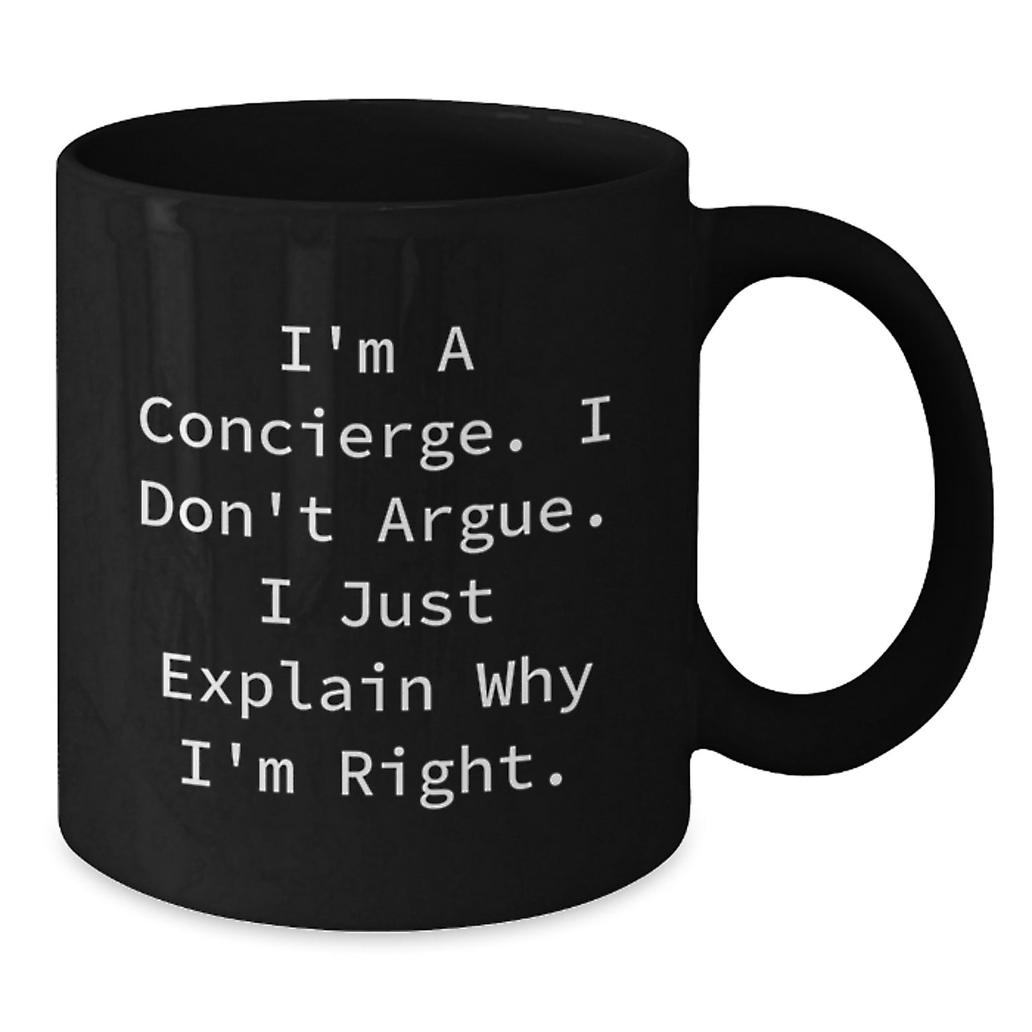 Funny Concierge Gifts for Mom - I Don't Argue. I Just Explain Why I'm Right. Black Coffee Mug Gifts from Men to Women - Additional