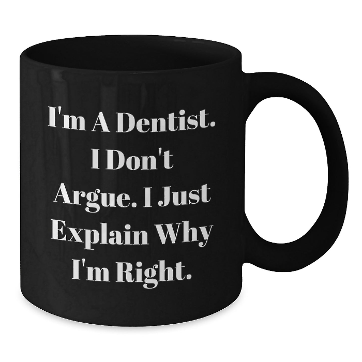 Funny Dentist Quote Gifts from Men - Unique Mother's Day Unique Gifts for Dentist Women Friends Family - Black Coffee Mug 11oz or 15oz - Additional