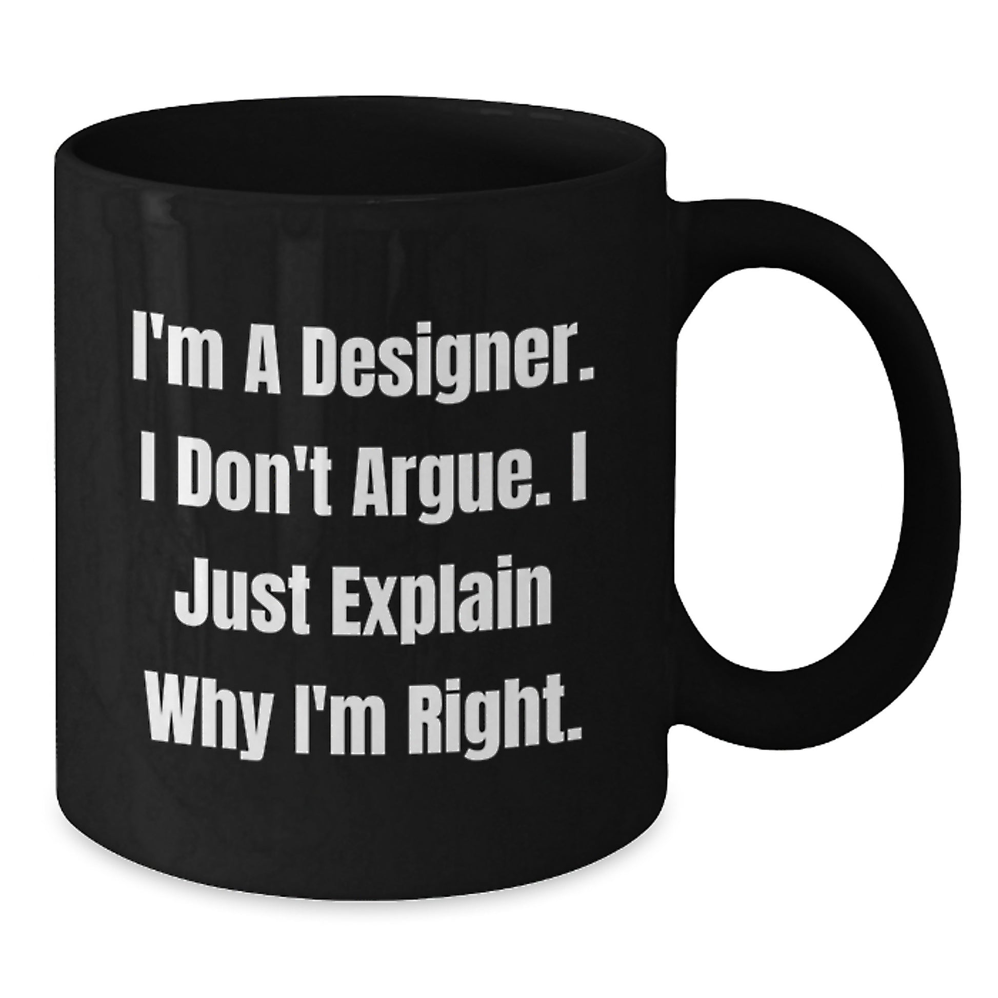 Funny Designer Gifts for Mom, Unique Black Coffee Mug with 'I'm A Designer. I Don't Argue. I Just Explain Why I'm Right.' Quote, Gifts from Men to Women on Mother's Day - Additional