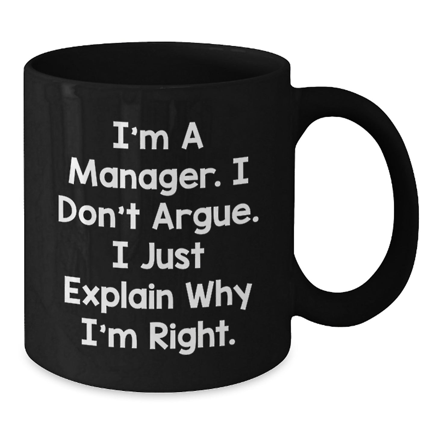 Funny Manager Gifts from Coworkers, Unique Black Coffee Mug for Birthday, 'I'm A Manager, I Don't Argue, I Just Explain Why I'm Right' Funny Quote Mug for Men, Women, Friends, Family - Additional